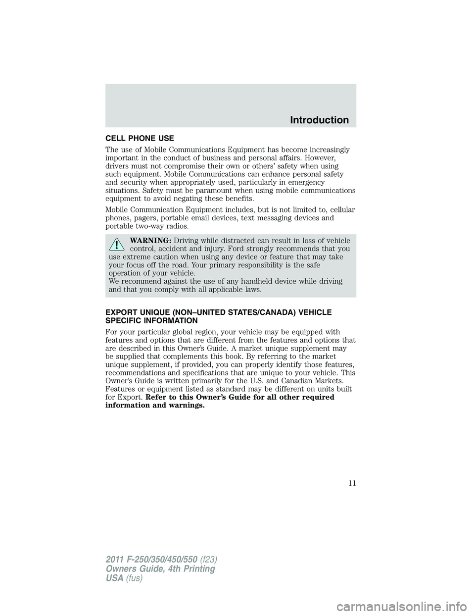 FORD F250 SUPER DUTY 2011  Owners Manual CELL PHONE USE
The use of Mobile Communications Equipment has become increasingly
important in the conduct of business and personal affairs. However,
drivers must not compromise their own or others’