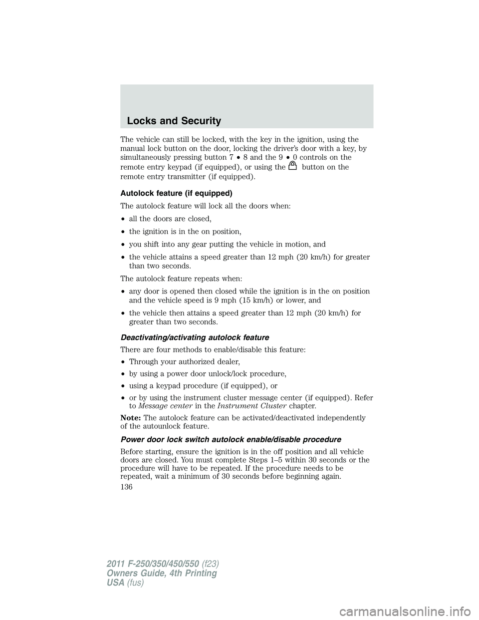 FORD F250 SUPER DUTY 2011 Owners Manual The vehicle can still be locked, with the key in the ignition, using the
manual lock button on the door, locking the driver’s door with a key, by
simultaneously pressing button 7 • 8 and the 9 • FORD F250 SUPER DUTY 2011 Owners Manual The vehicle can still be locked, with the key in the ignition, using the
manual lock button on the door, locking the driver’s door with a key, by
simultaneously pressing button 7 • 8 and the 9 •