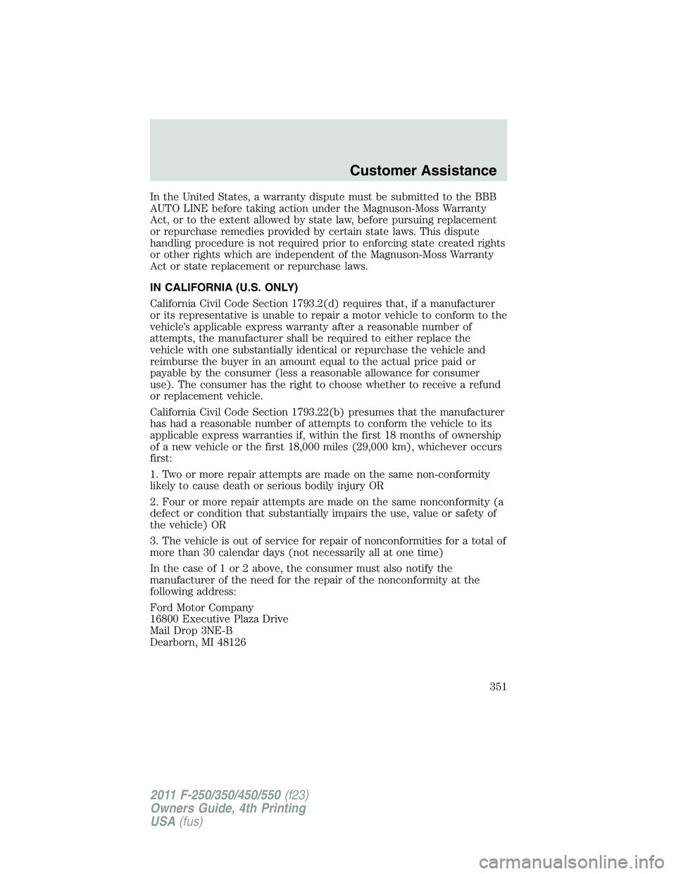 FORD F250 SUPER DUTY 2011 Owners Manual In the United States, a warranty dispute must be submitted to the BBB
AUTO LINE before taking action under the Magnuson-Moss Warranty
Act, or to the extent allowed by state law, before pursuing replac FORD F250 SUPER DUTY 2011 Owners Manual In the United States, a warranty dispute must be submitted to the BBB
AUTO LINE before taking action under the Magnuson-Moss Warranty
Act, or to the extent allowed by state law, before pursuing replac