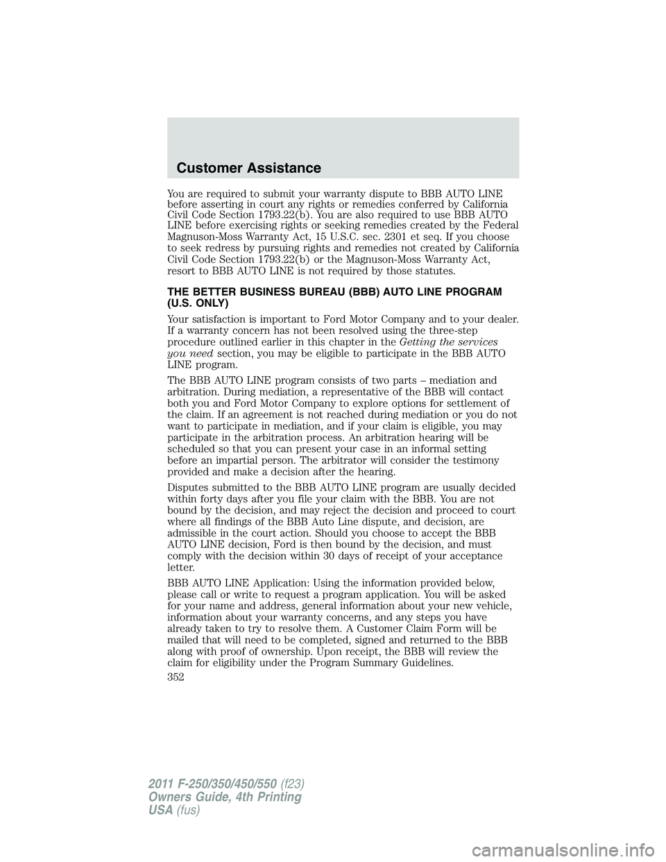 FORD F250 SUPER DUTY 2011 Owners Manual You are required to submit your warranty dispute to BBB AUTO LINE
before asserting in court any rights or remedies conferred by California
Civil Code Section 1793.22(b). You are also required to use B FORD F250 SUPER DUTY 2011 Owners Manual You are required to submit your warranty dispute to BBB AUTO LINE
before asserting in court any rights or remedies conferred by California
Civil Code Section 1793.22(b). You are also required to use B