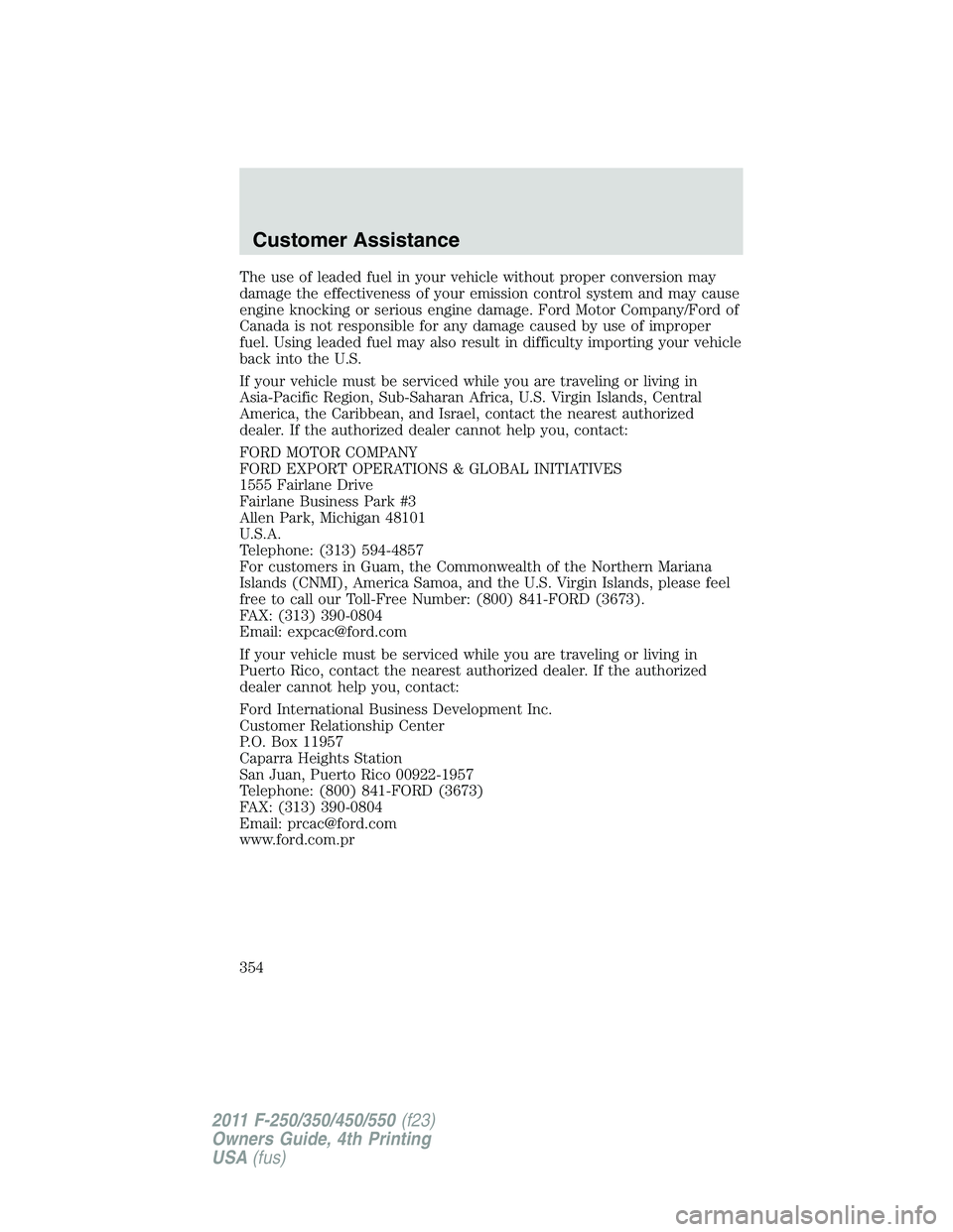 FORD F250 SUPER DUTY 2011 Owners Manual The use of leaded fuel in your vehicle without proper conversion may
damage the effectiveness of your emission control system and may cause
engine knocking or serious engine damage. Ford Motor Company FORD F250 SUPER DUTY 2011 Owners Manual The use of leaded fuel in your vehicle without proper conversion may
damage the effectiveness of your emission control system and may cause
engine knocking or serious engine damage. Ford Motor Company