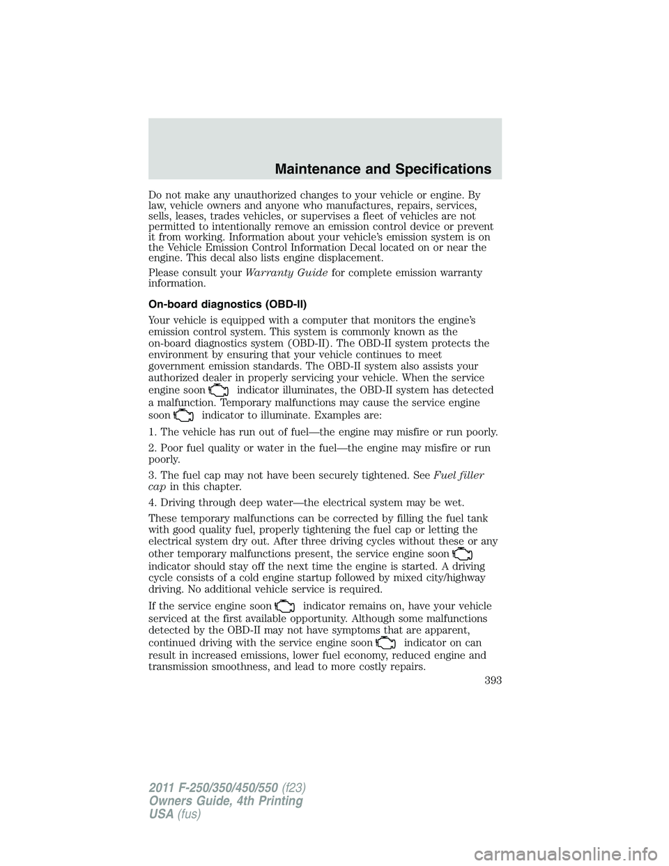 FORD F250 SUPER DUTY 2011 Owners Manual Do not make any unauthorized changes to your vehicle or engine. By
law, vehicle owners and anyone who manufactures, repairs, services,
sells, leases, trades vehicles, or supervises a fleet of vehicles FORD F250 SUPER DUTY 2011 Owners Manual Do not make any unauthorized changes to your vehicle or engine. By
law, vehicle owners and anyone who manufactures, repairs, services,
sells, leases, trades vehicles, or supervises a fleet of vehicles