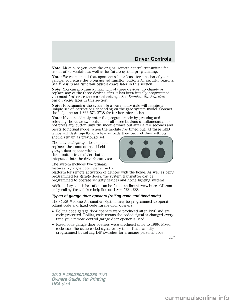 FORD F250 SUPER DUTY 2012 Owners Manual Note: Make sure you keep the original remote control transmitter for
use in other vehicles as well as for future system programming.
Note: We recommend that upon the sale or lease termination of your
FORD F250 SUPER DUTY 2012 Owners Manual Note: Make sure you keep the original remote control transmitter for
use in other vehicles as well as for future system programming.
Note: We recommend that upon the sale or lease termination of your