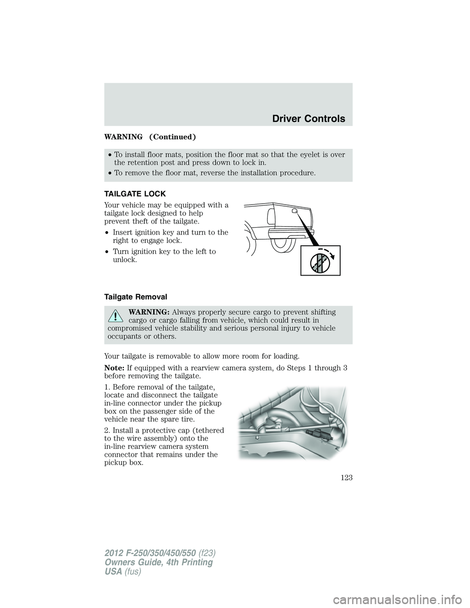 FORD F250 SUPER DUTY 2012 Owners Manual WARNING (Continued)
• To install floor mats, position the floor mat so that the eyelet is over
the retention post and press down to lock in.
• To remove the floor mat, reverse the installation pro FORD F250 SUPER DUTY 2012 Owners Manual WARNING (Continued)
• To install floor mats, position the floor mat so that the eyelet is over
the retention post and press down to lock in.
• To remove the floor mat, reverse the installation pro