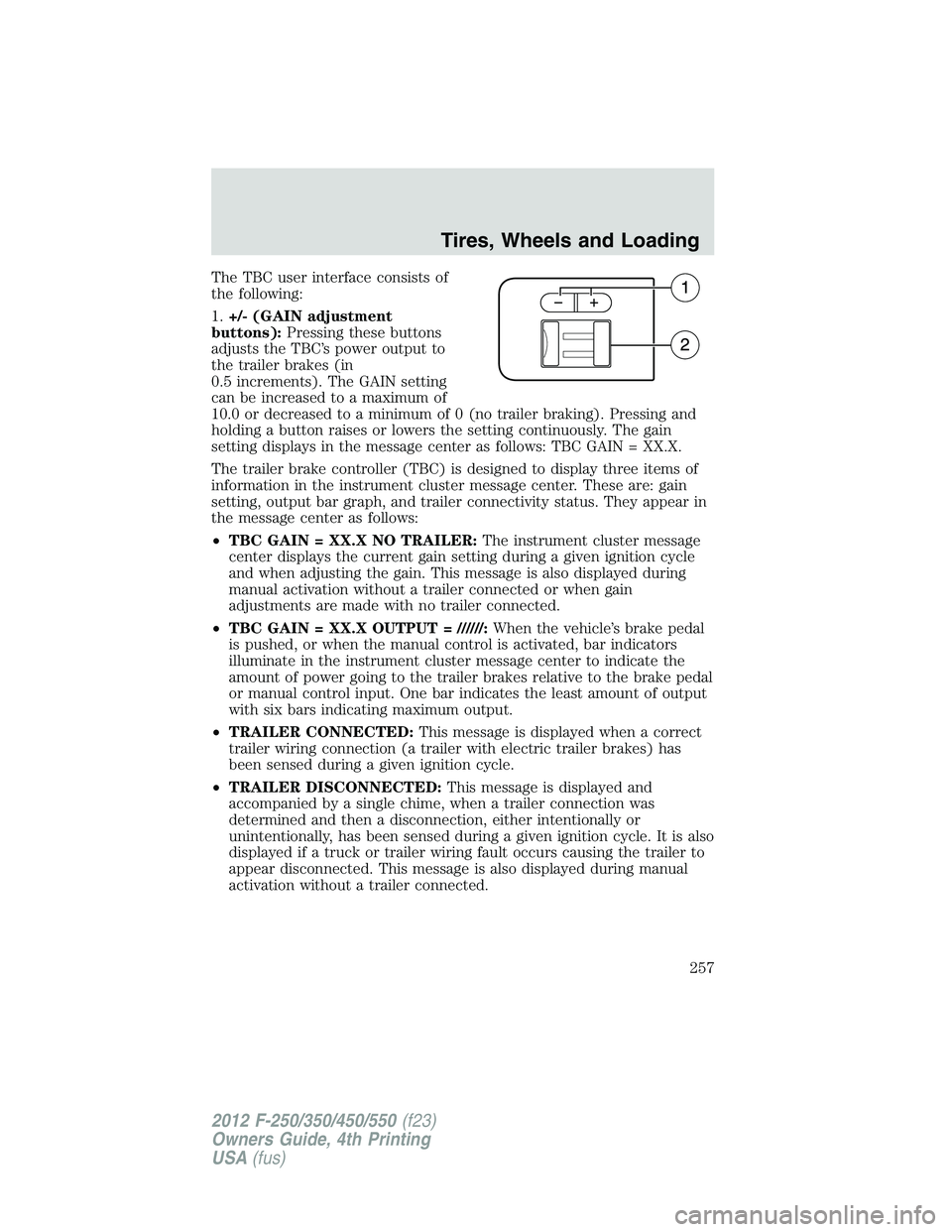 FORD F250 SUPER DUTY 2012  Owners Manual The TBC user interface consists of
the following:
1. +/- (GAIN adjustment
buttons): Pressing these buttons
adjusts the TBC’s power output to
the trailer brakes (in
0.5 increments). The GAIN setting
