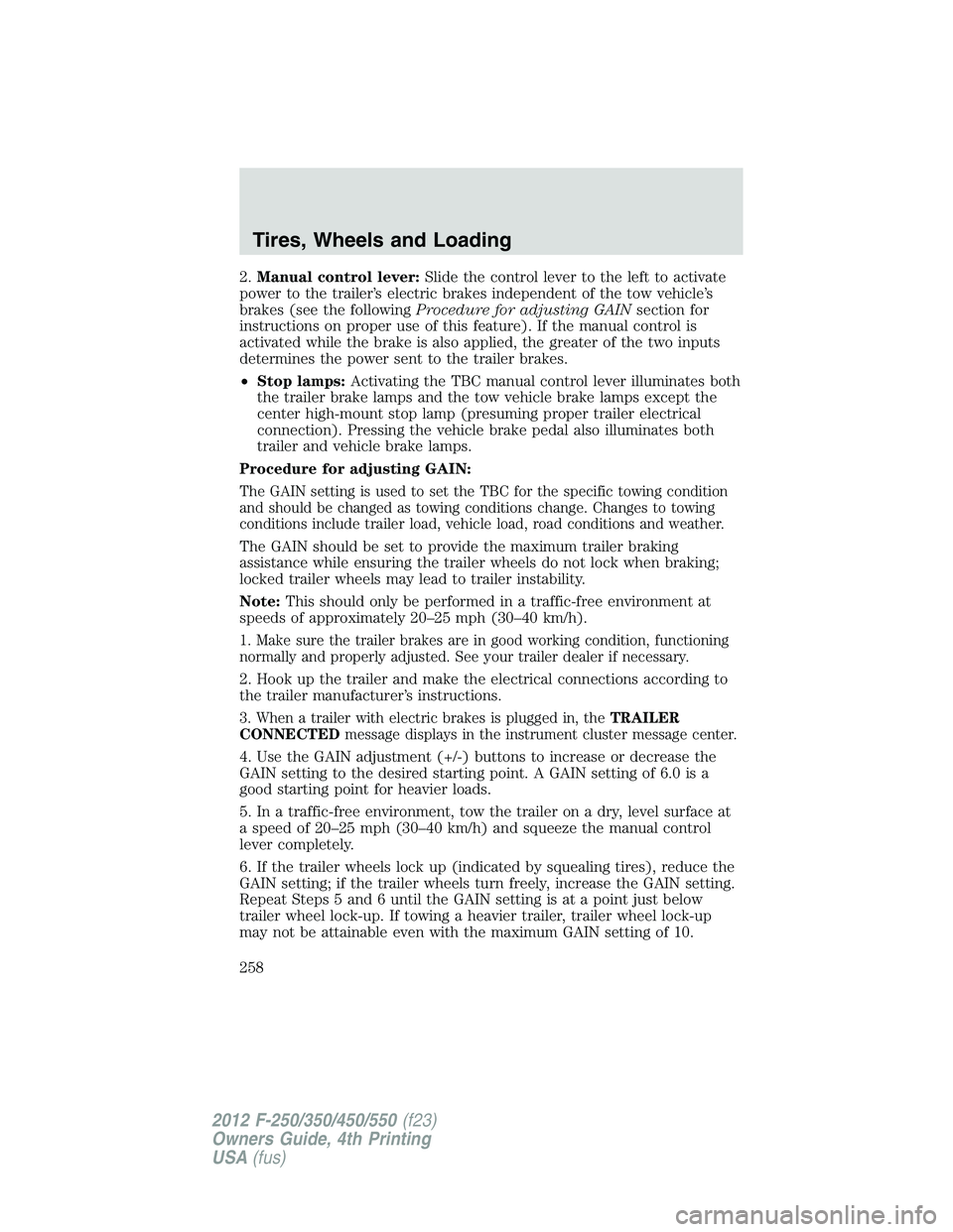 FORD F250 SUPER DUTY 2012  Owners Manual 2. Manual control lever: Slide the control lever to the left to activate
power to the trailer’s electric brakes independent of the tow vehicle’s
brakes (see the following Procedure for adjusting G
