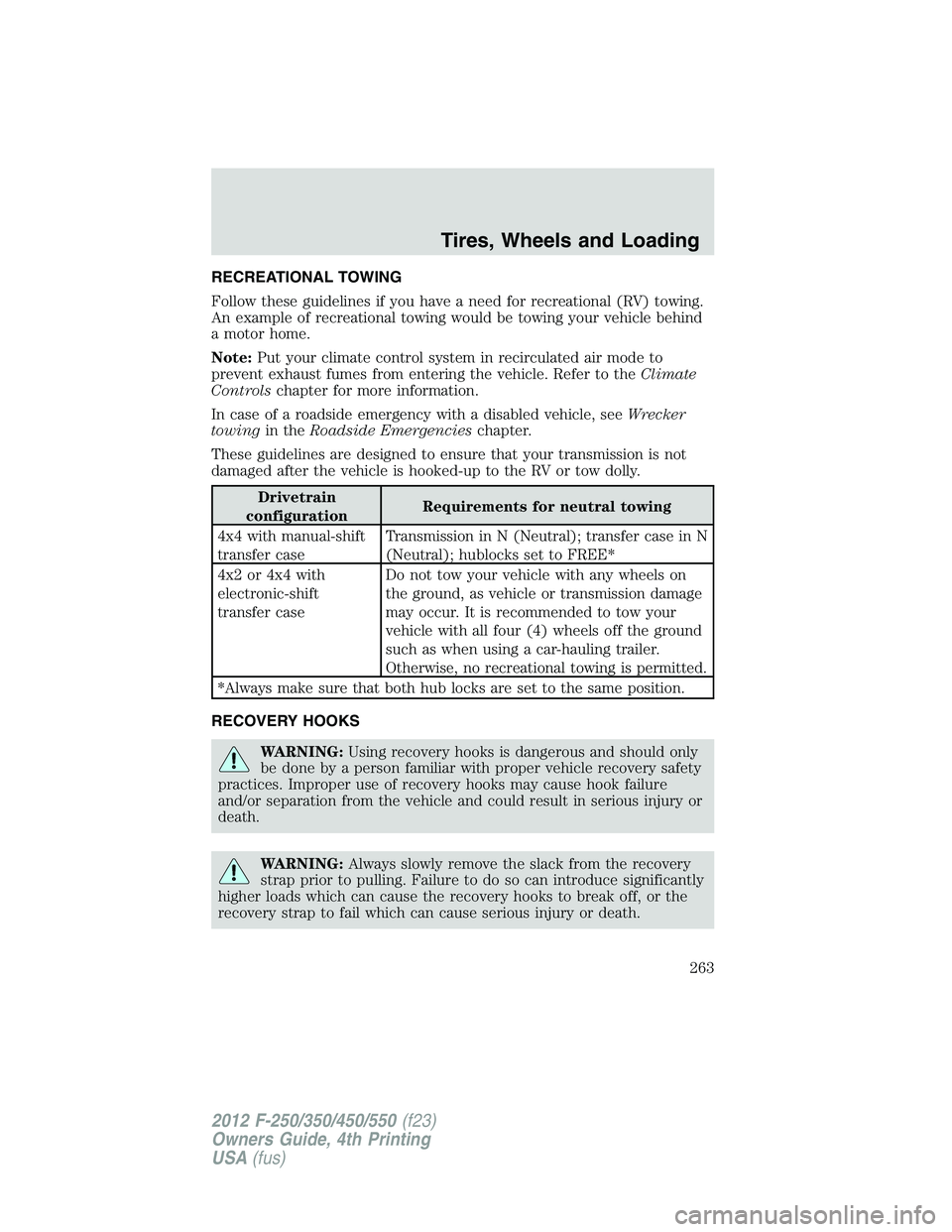FORD F250 SUPER DUTY 2012  Owners Manual RECREATIONAL TOWING
Follow these guidelines if you have a need for recreational (RV) towing.
An example of recreational towing would be towing your vehicle behind
a motor home.
Note: Put your climate 
