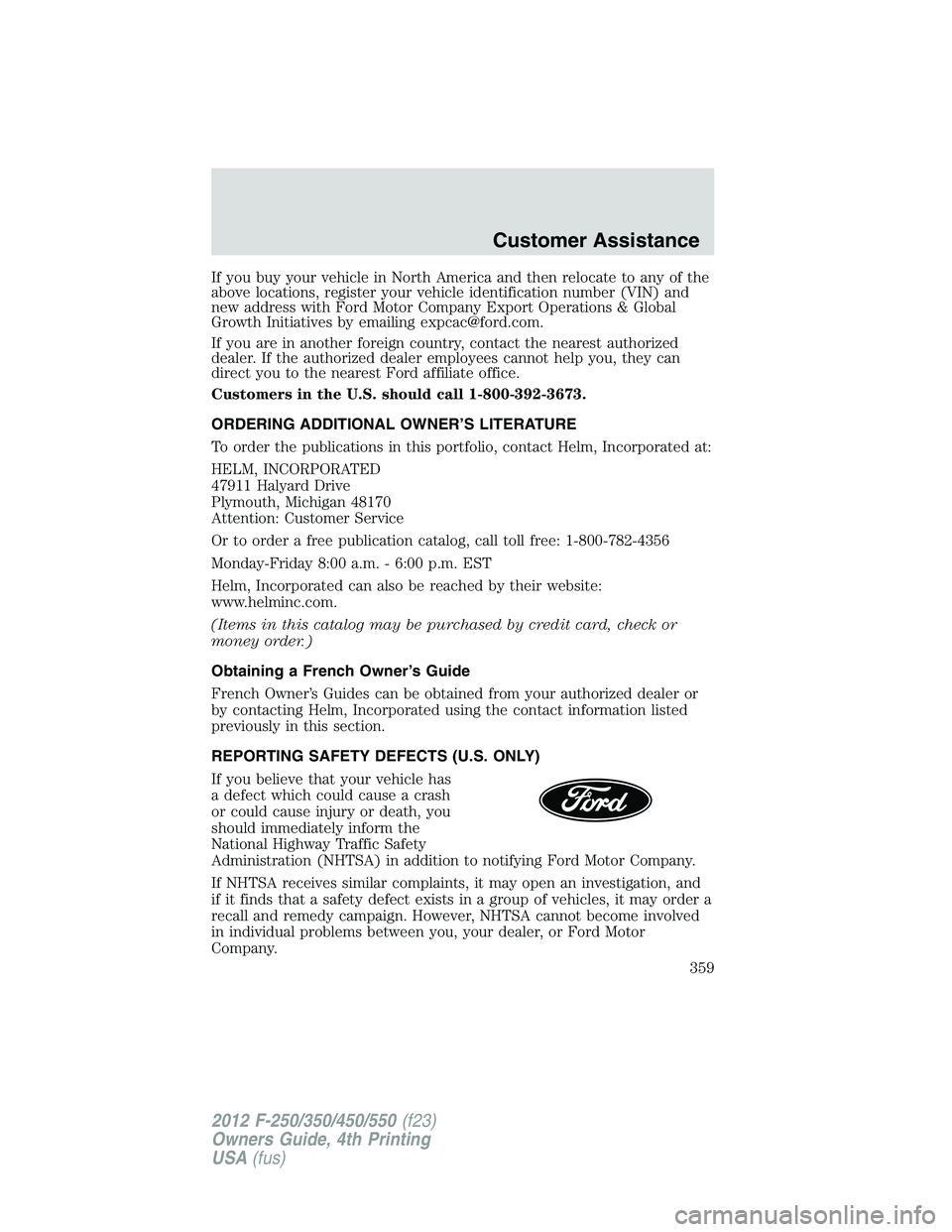 FORD F250 SUPER DUTY 2012 Owners Manual If you buy your vehicle in North America and then relocate to any of the
above locations, register your vehicle identification number (VIN) and
new address with Ford Motor Company Export Operations & FORD F250 SUPER DUTY 2012 Owners Manual If you buy your vehicle in North America and then relocate to any of the
above locations, register your vehicle identification number (VIN) and
new address with Ford Motor Company Export Operations &