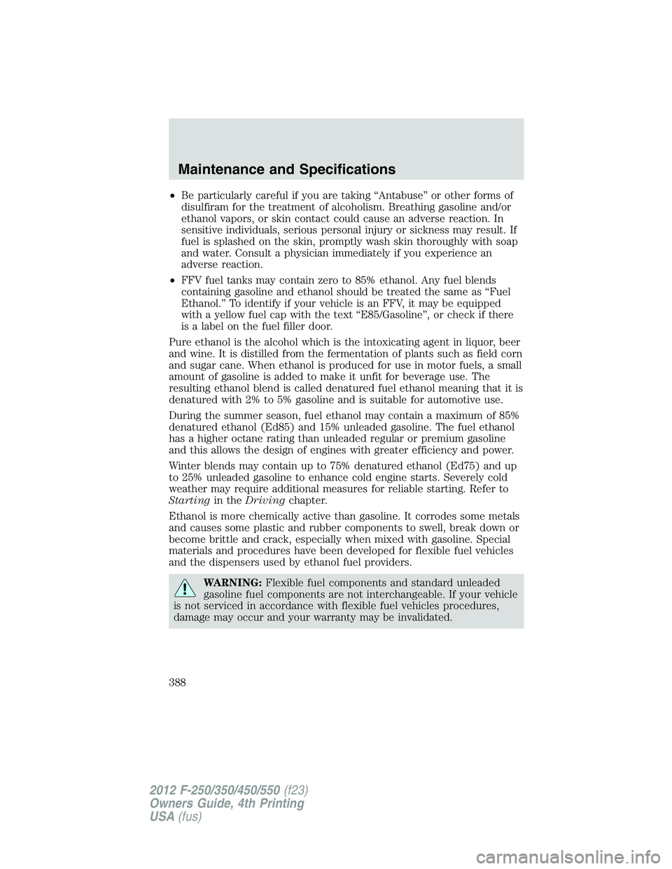 FORD F250 SUPER DUTY 2012  Owners Manual • Be particularly careful if you are taking “Antabuse” or other forms of
disulfiram for the treatment of alcoholism. Breathing gasoline and/or
ethanol vapors, or skin contact could cause an adve