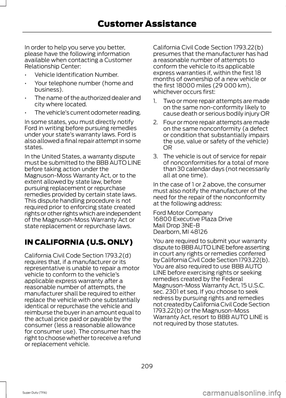 FORD F250 SUPER DUTY 2014 Owners Manual In order to help you serve you better,please have the following informationavailable when contacting a CustomerRelationship Center:
•Vehicle Identification Number.
•Your telephone number (home and FORD F250 SUPER DUTY 2014 Owners Manual In order to help you serve you better,please have the following informationavailable when contacting a CustomerRelationship Center:
•Vehicle Identification Number.
•Your telephone number (home and