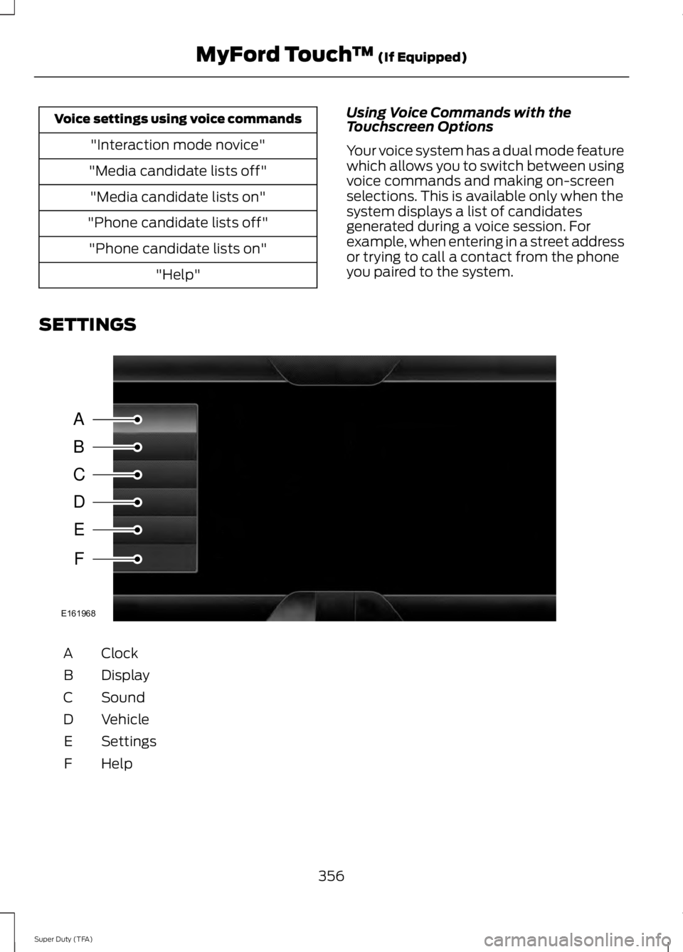 FORD F250 SUPER DUTY 2014  Owners Manual Voice settings using voice commands
"Interaction mode novice"
"Media candidate lists off"
"Media candidate lists on"
"Phone candidate lists off"
"Phone candidate li