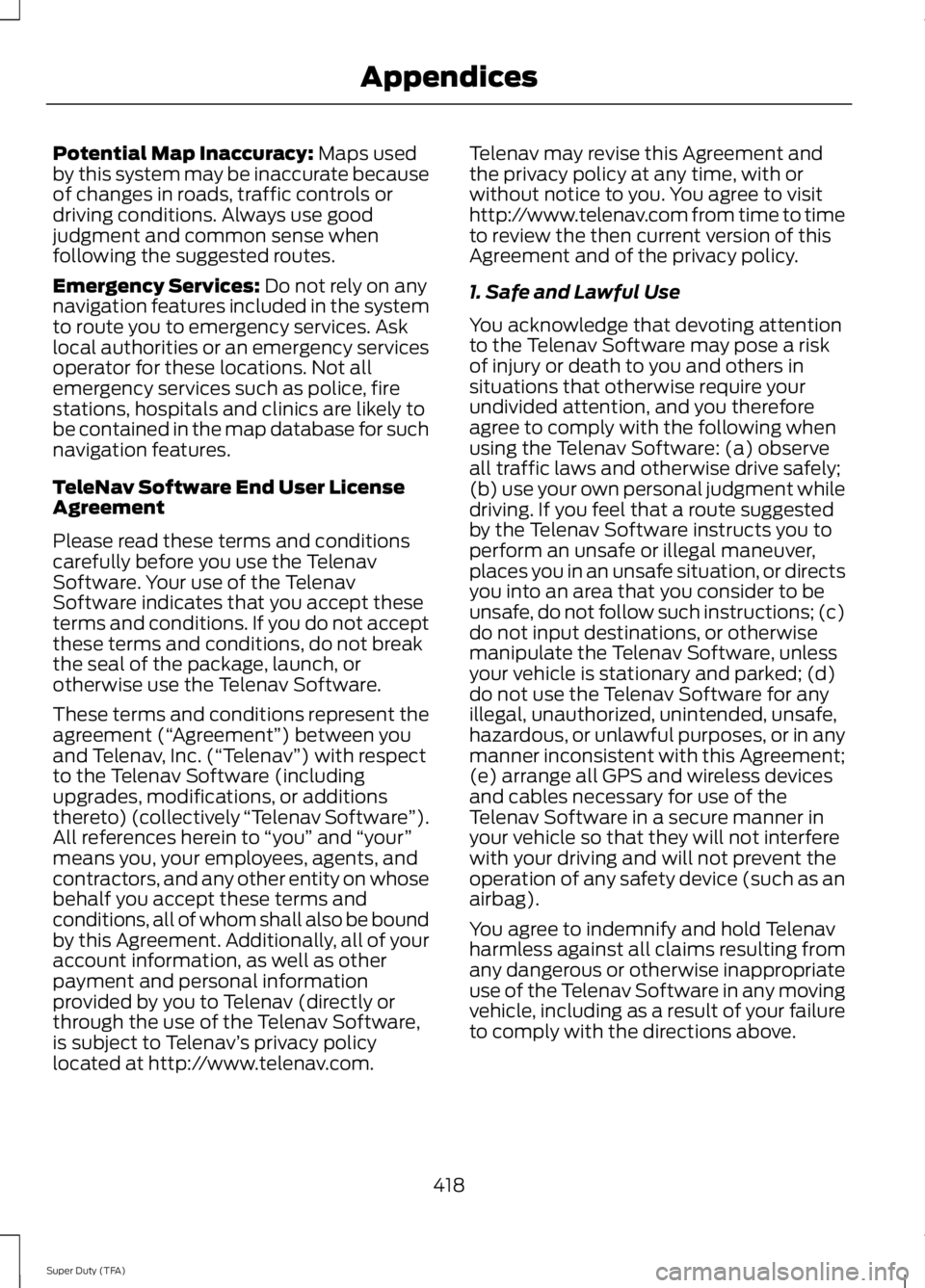 FORD F250 SUPER DUTY 2014 Owners Manual Potential Map Inaccuracy: Maps usedby this system may be inaccurate becauseof changes in roads, traffic controls ordriving conditions. Always use goodjudgment and common sense whenfollowing the sugges FORD F250 SUPER DUTY 2014 Owners Manual Potential Map Inaccuracy: Maps usedby this system may be inaccurate becauseof changes in roads, traffic controls ordriving conditions. Always use goodjudgment and common sense whenfollowing the sugges