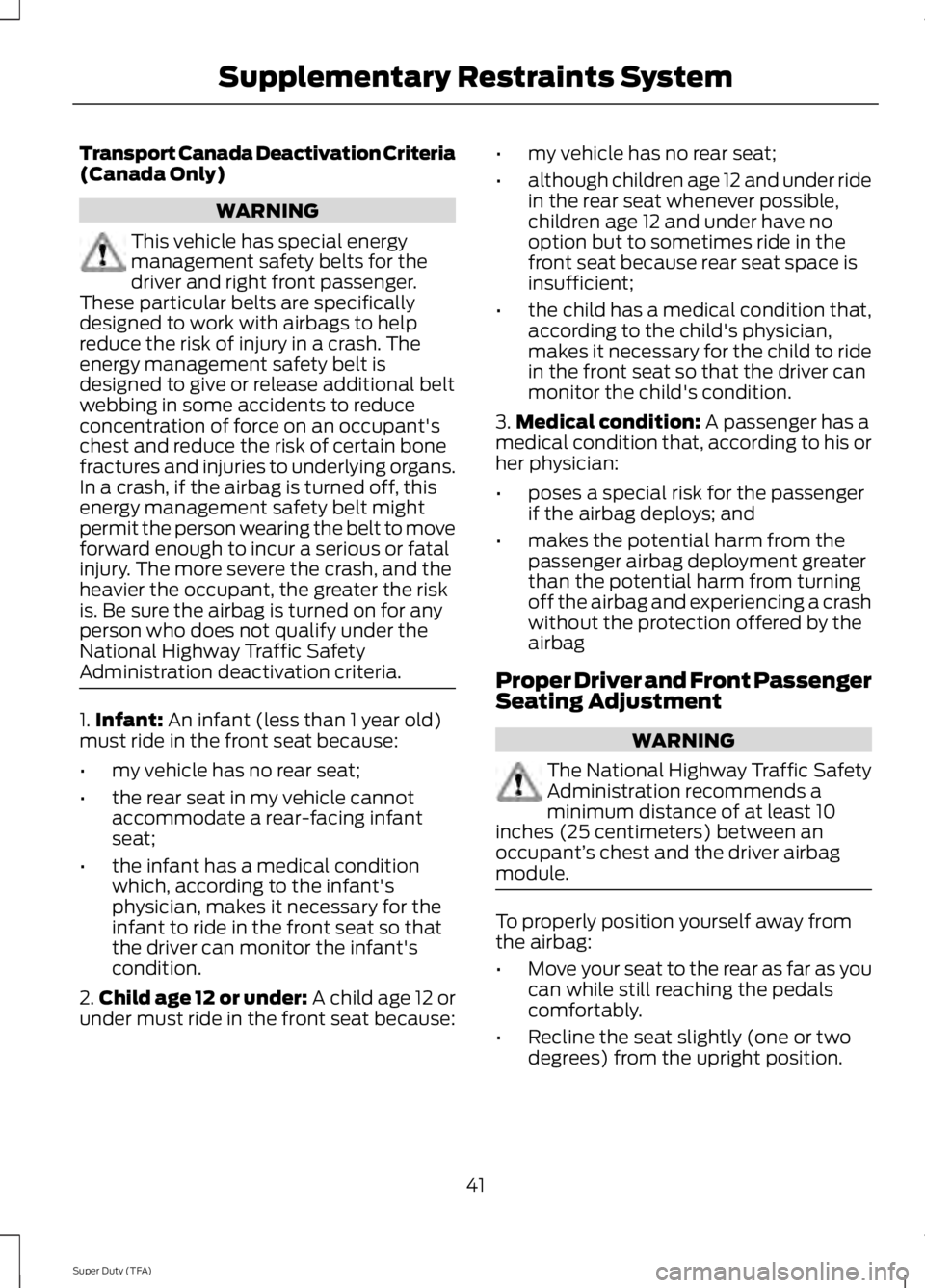 FORD F250 SUPER DUTY 2014 Owners Manual Transport Canada Deactivation Criteria(Canada Only)
WARNING
This vehicle has special energymanagement safety belts for thedriver and right front passenger.These particular belts are specificallydesign FORD F250 SUPER DUTY 2014 Owners Manual Transport Canada Deactivation Criteria(Canada Only)
WARNING
This vehicle has special energymanagement safety belts for thedriver and right front passenger.These particular belts are specificallydesign