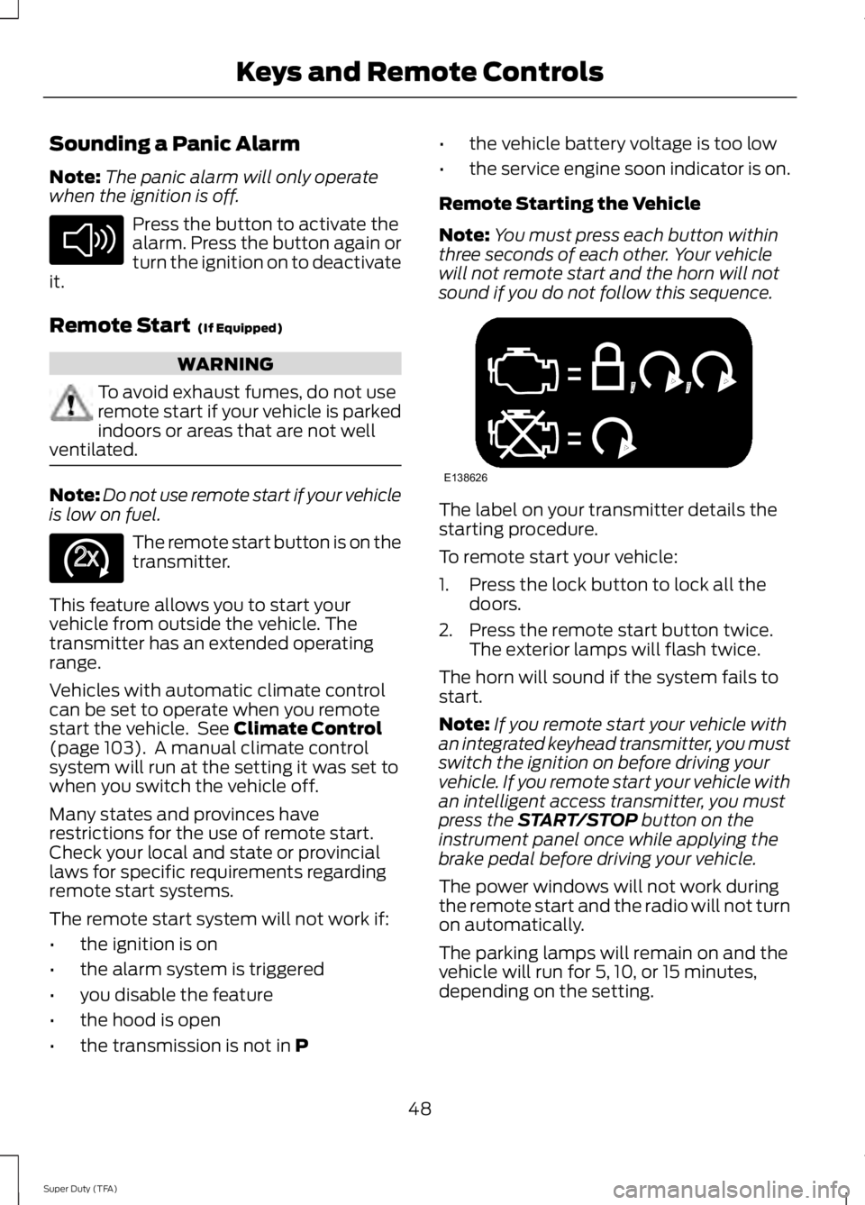 FORD F250 SUPER DUTY 2014 Owners Manual Sounding a Panic Alarm
Note:The panic alarm will only operatewhen the ignition is off.
Press the button to activate thealarm. Press the button again orturn the ignition on to deactivateit.
Remote Star FORD F250 SUPER DUTY 2014 Owners Manual Sounding a Panic Alarm
Note:The panic alarm will only operatewhen the ignition is off.
Press the button to activate thealarm. Press the button again orturn the ignition on to deactivateit.
Remote Star