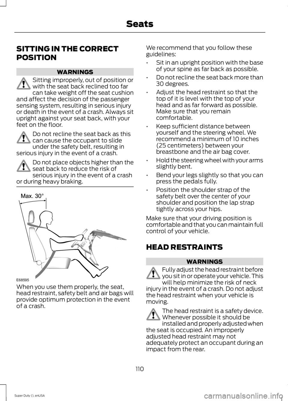 FORD F250 SUPER DUTY 2015 Owners Manual SITTING IN THE CORRECT
POSITION
WARNINGS
Sitting improperly, out of position orwith the seat back reclined too farcan take weight off the seat cushionand affect the decision of the passengersensing sy FORD F250 SUPER DUTY 2015 Owners Manual SITTING IN THE CORRECT
POSITION
WARNINGS
Sitting improperly, out of position orwith the seat back reclined too farcan take weight off the seat cushionand affect the decision of the passengersensing sy
