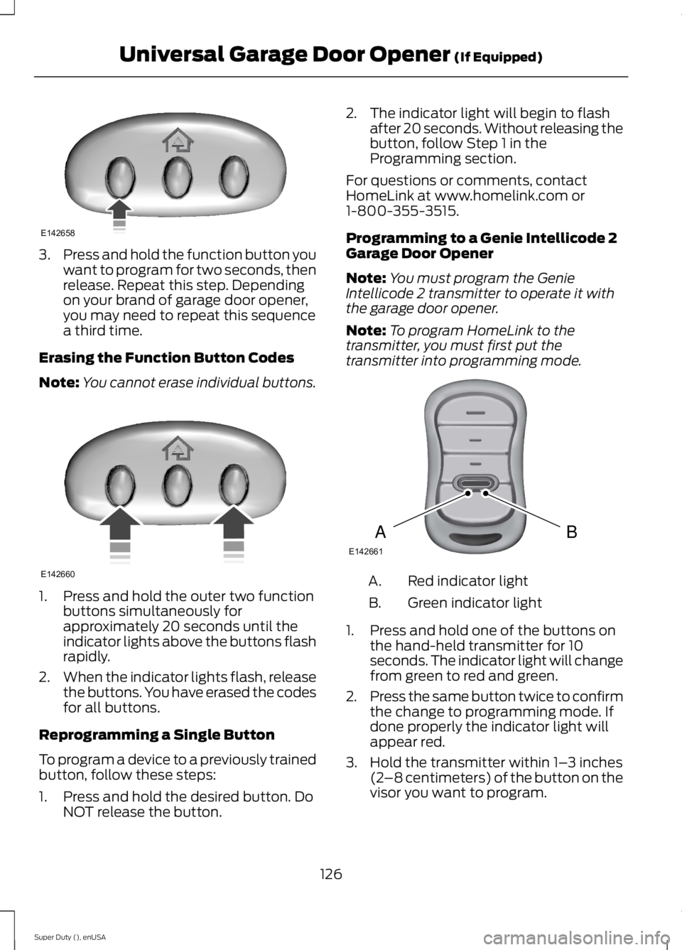 FORD F250 SUPER DUTY 2015  Owners Manual 3.Press and hold the function button youwant to program for two seconds, thenrelease. Repeat this step. Dependingon your brand of garage door opener,you may need to repeat this sequencea third time.
E