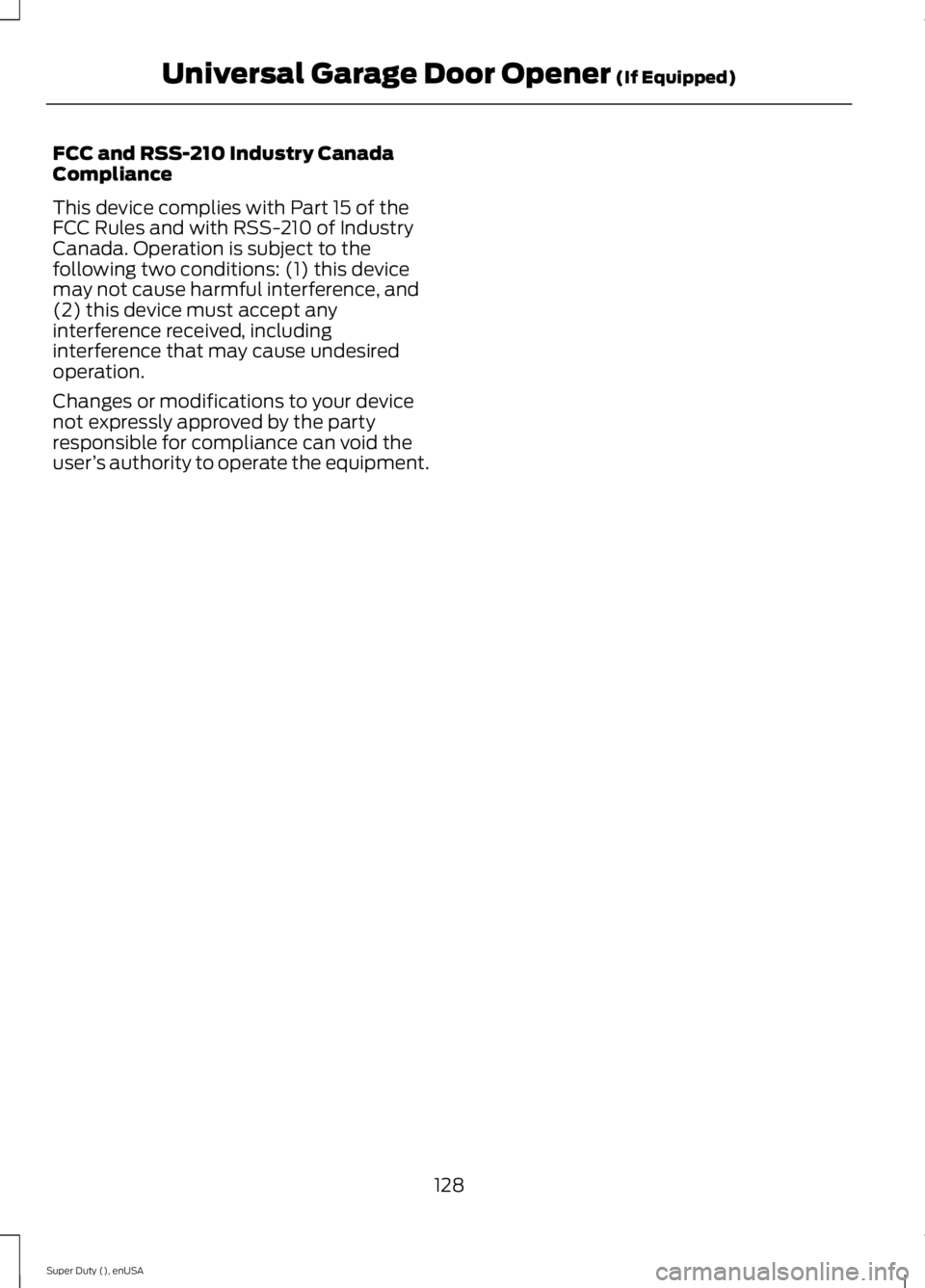 FORD F250 SUPER DUTY 2015  Owners Manual FCC and RSS-210 Industry CanadaCompliance
This device complies with Part 15 of theFCC Rules and with RSS-210 of IndustryCanada. Operation is subject to thefollowing two conditions: (1) this devicemay 