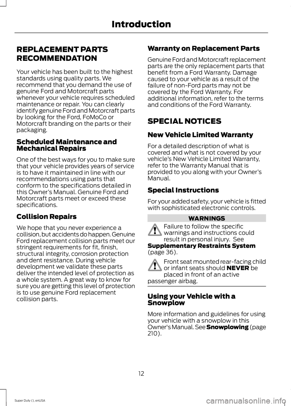 FORD F250 SUPER DUTY 2015 Owners Manual REPLACEMENT PARTS
RECOMMENDATION
Your vehicle has been built to the higheststandards using quality parts. Werecommend that you demand the use ofgenuine Ford and Motorcraft partswhenever your vehicle r FORD F250 SUPER DUTY 2015 Owners Manual REPLACEMENT PARTS
RECOMMENDATION
Your vehicle has been built to the higheststandards using quality parts. Werecommend that you demand the use ofgenuine Ford and Motorcraft partswhenever your vehicle r