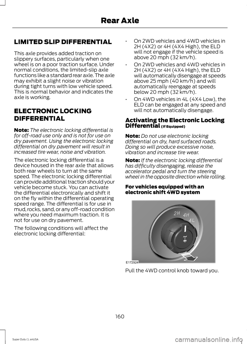 FORD F250 SUPER DUTY 2015 Owners Manual LIMITED SLIP DIFFERENTIAL
This axle provides added traction onslippery surfaces, particularly when onewheel is on a poor traction surface. Undernormal conditions, the limited-slip axlefunctions like a FORD F250 SUPER DUTY 2015 Owners Manual LIMITED SLIP DIFFERENTIAL
This axle provides added traction onslippery surfaces, particularly when onewheel is on a poor traction surface. Undernormal conditions, the limited-slip axlefunctions like a