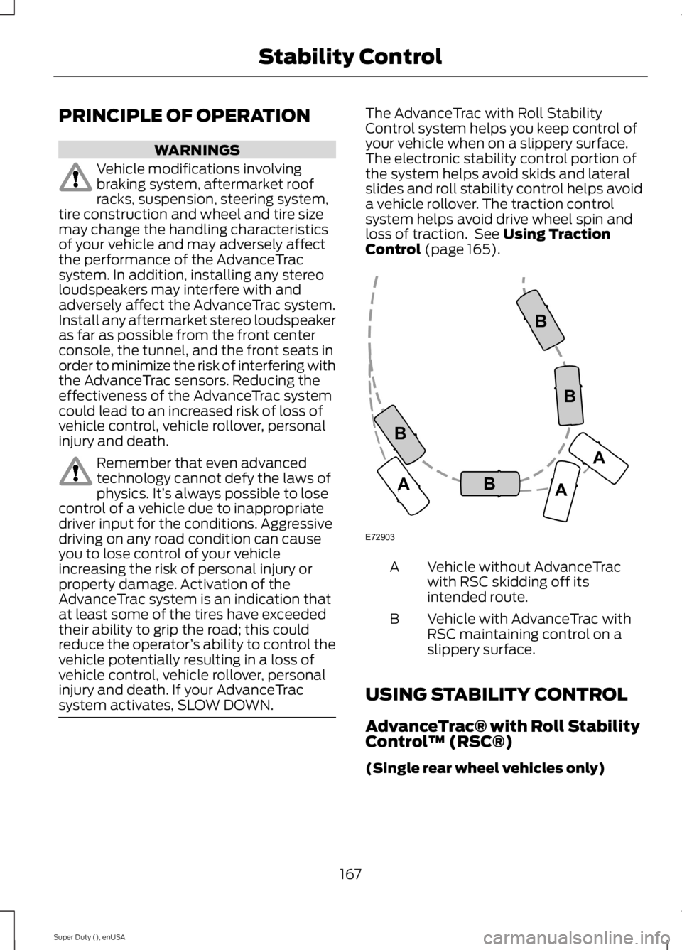 FORD F250 SUPER DUTY 2015 Owners Manual PRINCIPLE OF OPERATION
WARNINGS
Vehicle modifications involvingbraking system, aftermarket roofracks, suspension, steering system,tire construction and wheel and tire sizemay change the handling chara FORD F250 SUPER DUTY 2015 Owners Manual PRINCIPLE OF OPERATION
WARNINGS
Vehicle modifications involvingbraking system, aftermarket roofracks, suspension, steering system,tire construction and wheel and tire sizemay change the handling chara