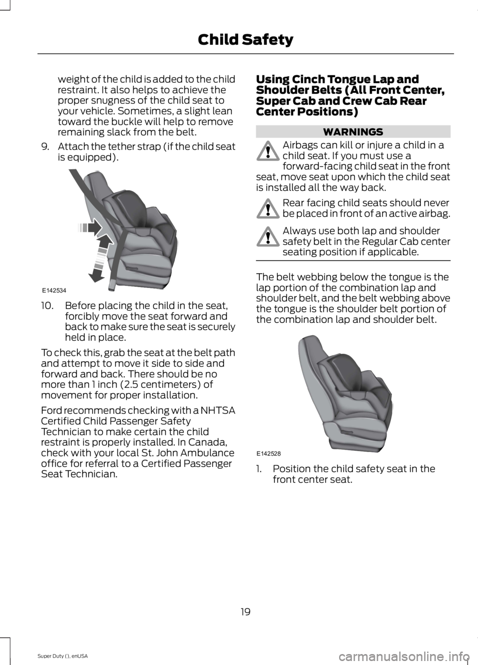FORD F250 SUPER DUTY 2015 Owners Manual weight of the child is added to the childrestraint. It also helps to achieve theproper snugness of the child seat toyour vehicle. Sometimes, a slight leantoward the buckle will help to removeremaining FORD F250 SUPER DUTY 2015 Owners Manual weight of the child is added to the childrestraint. It also helps to achieve theproper snugness of the child seat toyour vehicle. Sometimes, a slight leantoward the buckle will help to removeremaining