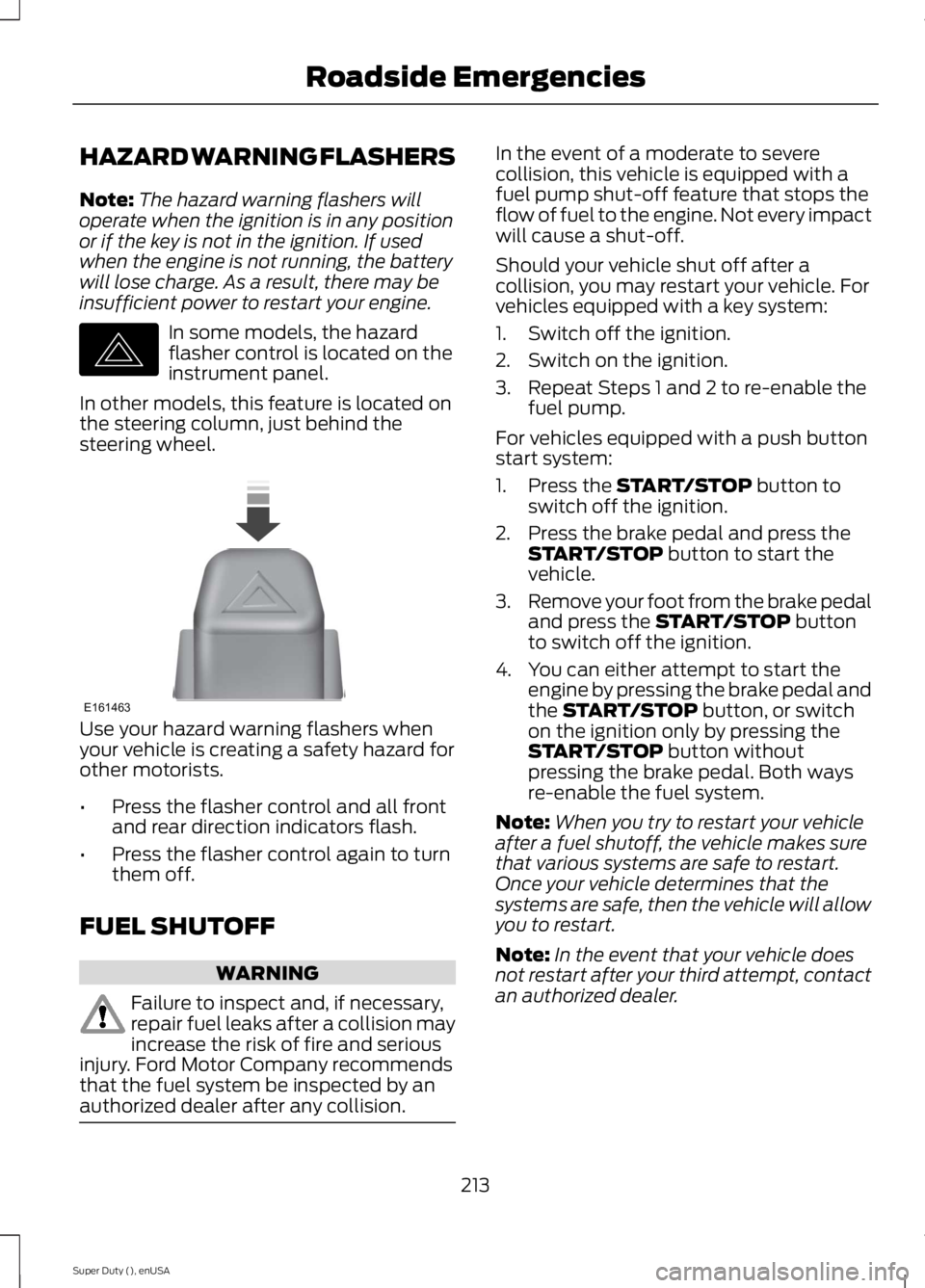 FORD F250 SUPER DUTY 2015 Owners Manual HAZARD WARNING FLASHERS
Note:The hazard warning flashers willoperate when the ignition is in any positionor if the key is not in the ignition. If usedwhen the engine is not running, the batterywill lo FORD F250 SUPER DUTY 2015 Owners Manual HAZARD WARNING FLASHERS
Note:The hazard warning flashers willoperate when the ignition is in any positionor if the key is not in the ignition. If usedwhen the engine is not running, the batterywill lo