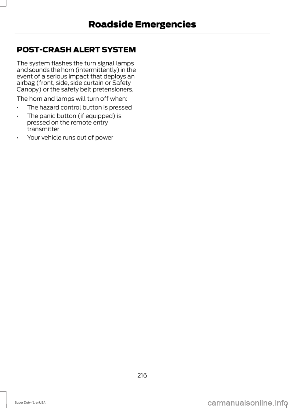 FORD F250 SUPER DUTY 2015  Owners Manual POST-CRASH ALERT SYSTEM
The system flashes the turn signal lampsand sounds the horn (intermittently) in theevent of a serious impact that deploys anairbag (front, side, side curtain or SafetyCanopy) o