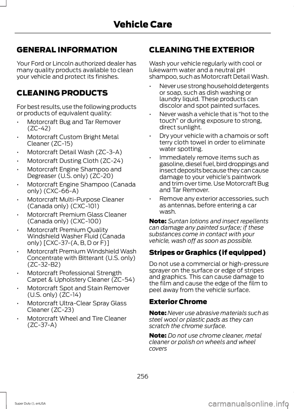 FORD F250 SUPER DUTY 2015 Owners Manual GENERAL INFORMATION
Your Ford or Lincoln authorized dealer hasmany quality products available to cleanyour vehicle and protect its finishes.
CLEANING PRODUCTS
For best results, use the following produ FORD F250 SUPER DUTY 2015 Owners Manual GENERAL INFORMATION
Your Ford or Lincoln authorized dealer hasmany quality products available to cleanyour vehicle and protect its finishes.
CLEANING PRODUCTS
For best results, use the following produ