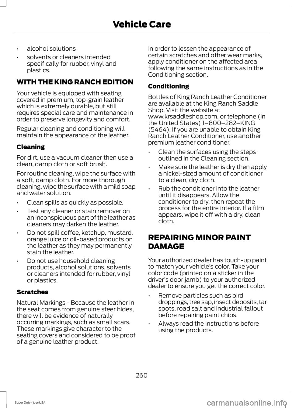 FORD F250 SUPER DUTY 2015 Owners Manual •alcohol solutions
•solvents or cleaners intendedspecifically for rubber, vinyl andplastics.
WITH THE KING RANCH EDITION
Your vehicle is equipped with seatingcovered in premium, top-grain leatherw FORD F250 SUPER DUTY 2015 Owners Manual •alcohol solutions
•solvents or cleaners intendedspecifically for rubber, vinyl andplastics.
WITH THE KING RANCH EDITION
Your vehicle is equipped with seatingcovered in premium, top-grain leatherw