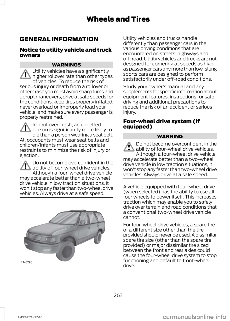 FORD F250 SUPER DUTY 2015 Owners Manual GENERAL INFORMATION
Notice to utility vehicle and truckowners
WARNINGS
Utility vehicles have a significantlyhigher rollover rate than other typesof vehicles. To reduce the risk ofserious injury or dea FORD F250 SUPER DUTY 2015 Owners Manual GENERAL INFORMATION
Notice to utility vehicle and truckowners
WARNINGS
Utility vehicles have a significantlyhigher rollover rate than other typesof vehicles. To reduce the risk ofserious injury or dea
