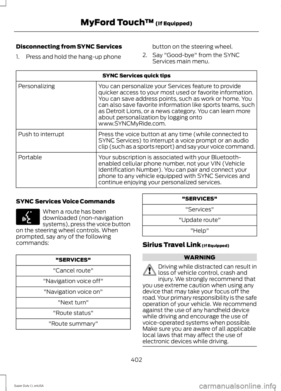 FORD F250 SUPER DUTY 2015 Owners Manual Disconnecting from SYNC Services
1. Press and hold the hang-up phone
button on the steering wheel.
2. Say "Good-bye" from the SYNCServices main menu.
SYNC Services quick tips
You can personali FORD F250 SUPER DUTY 2015 Owners Manual Disconnecting from SYNC Services
1. Press and hold the hang-up phone
button on the steering wheel.
2. Say "Good-bye" from the SYNCServices main menu.
SYNC Services quick tips
You can personali