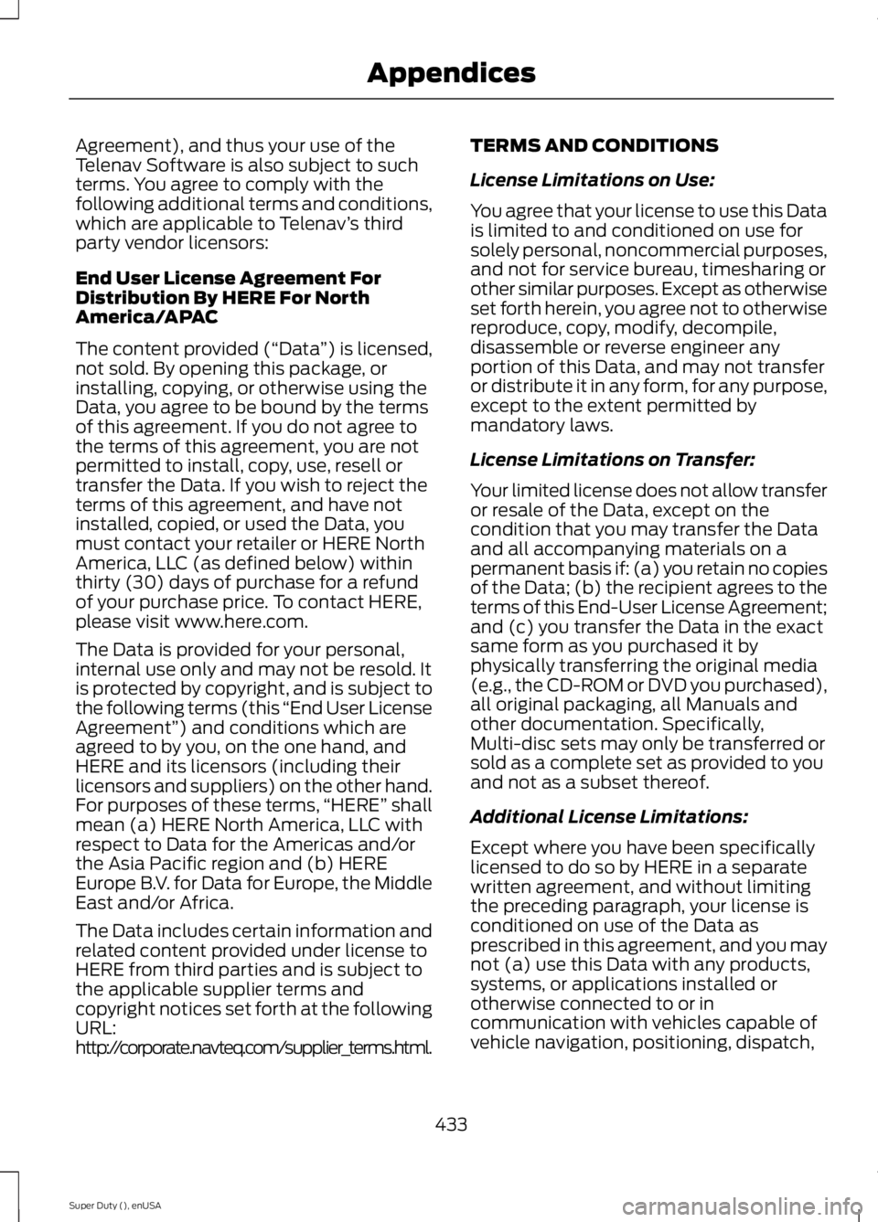 FORD F250 SUPER DUTY 2015 Owners Manual Agreement), and thus your use of theTelenav Software is also subject to suchterms. You agree to comply with thefollowing additional terms and conditions,which are applicable to Telenav’s thirdparty FORD F250 SUPER DUTY 2015 Owners Manual Agreement), and thus your use of theTelenav Software is also subject to suchterms. You agree to comply with thefollowing additional terms and conditions,which are applicable to Telenav’s thirdparty