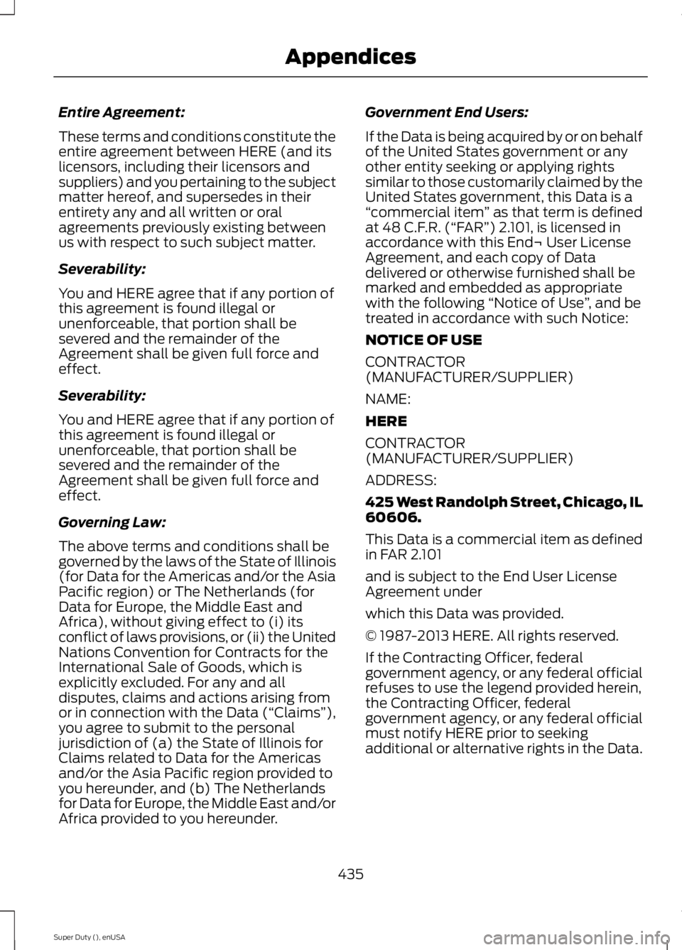 FORD F250 SUPER DUTY 2015 Owners Manual Entire Agreement:
These terms and conditions constitute theentire agreement between HERE (and itslicensors, including their licensors andsuppliers) and you pertaining to the subjectmatter hereof, and FORD F250 SUPER DUTY 2015 Owners Manual Entire Agreement:
These terms and conditions constitute theentire agreement between HERE (and itslicensors, including their licensors andsuppliers) and you pertaining to the subjectmatter hereof, and