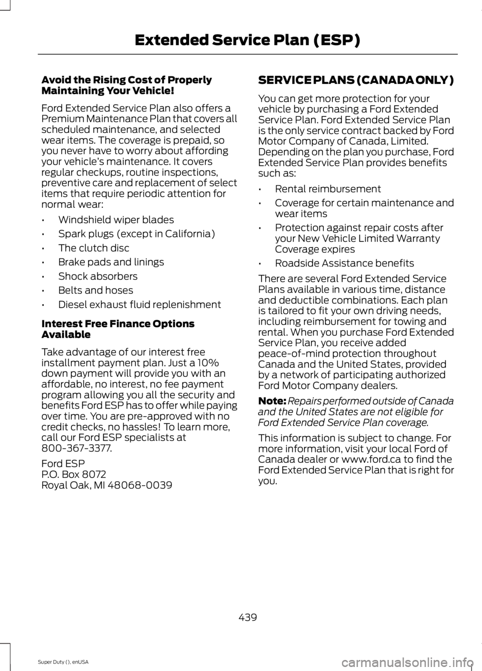 FORD F250 SUPER DUTY 2015 Owners Manual Avoid the Rising Cost of ProperlyMaintaining Your Vehicle!
Ford Extended Service Plan also offers aPremium Maintenance Plan that covers allscheduled maintenance, and selectedwear items. The coverage i FORD F250 SUPER DUTY 2015 Owners Manual Avoid the Rising Cost of ProperlyMaintaining Your Vehicle!
Ford Extended Service Plan also offers aPremium Maintenance Plan that covers allscheduled maintenance, and selectedwear items. The coverage i