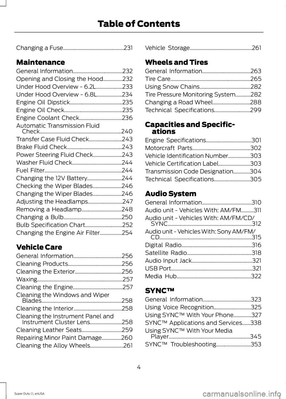 FORD F250 SUPER DUTY 2015 Owners Manual Changing a Fuse............................................231
Maintenance
General Information....................................232
Opening and Closing the Hood..............232
Under Hood Overview FORD F250 SUPER DUTY 2015 Owners Manual Changing a Fuse............................................231
Maintenance
General Information....................................232
Opening and Closing the Hood..............232
Under Hood Overview