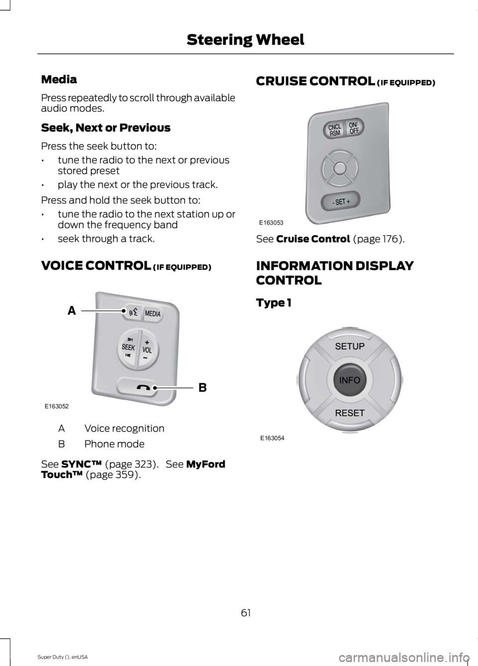 FORD F250 SUPER DUTY 2015  Owners Manual Media
Press repeatedly to scroll through availableaudio modes.
Seek, Next or Previous
Press the seek button to:
•tune the radio to the next or previousstored preset
•play the next or the previous 