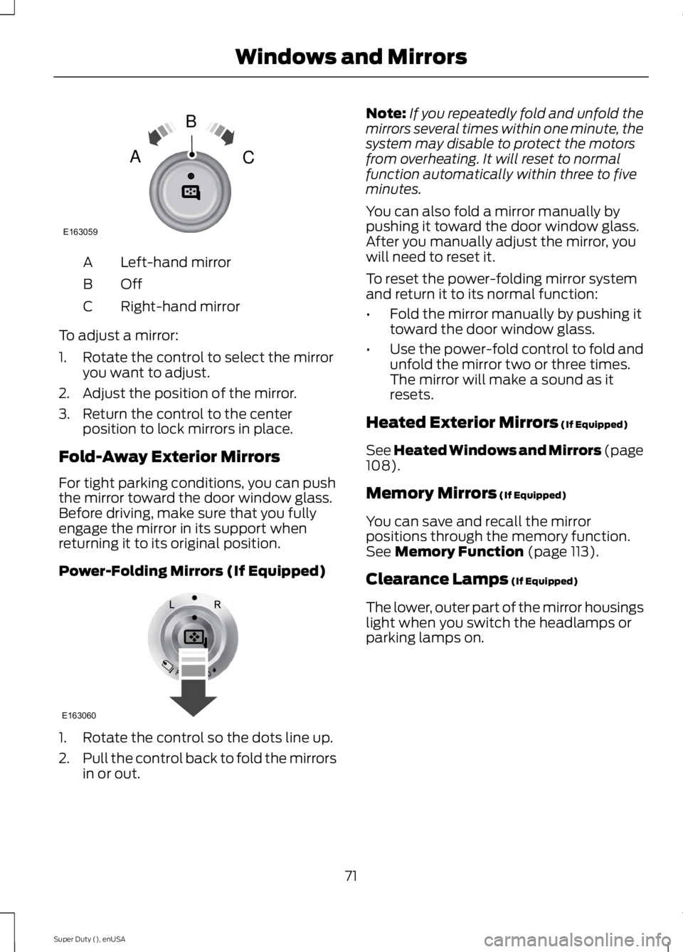 FORD F250 SUPER DUTY 2015 Owners Manual Left-hand mirrorA
OffB
Right-hand mirrorC
To adjust a mirror:
1. Rotate the control to select the mirroryou want to adjust.
2. Adjust the position of the mirror.
3. Return the control to the centerpos FORD F250 SUPER DUTY 2015 Owners Manual Left-hand mirrorA
OffB
Right-hand mirrorC
To adjust a mirror:
1. Rotate the control to select the mirroryou want to adjust.
2. Adjust the position of the mirror.
3. Return the control to the centerpos