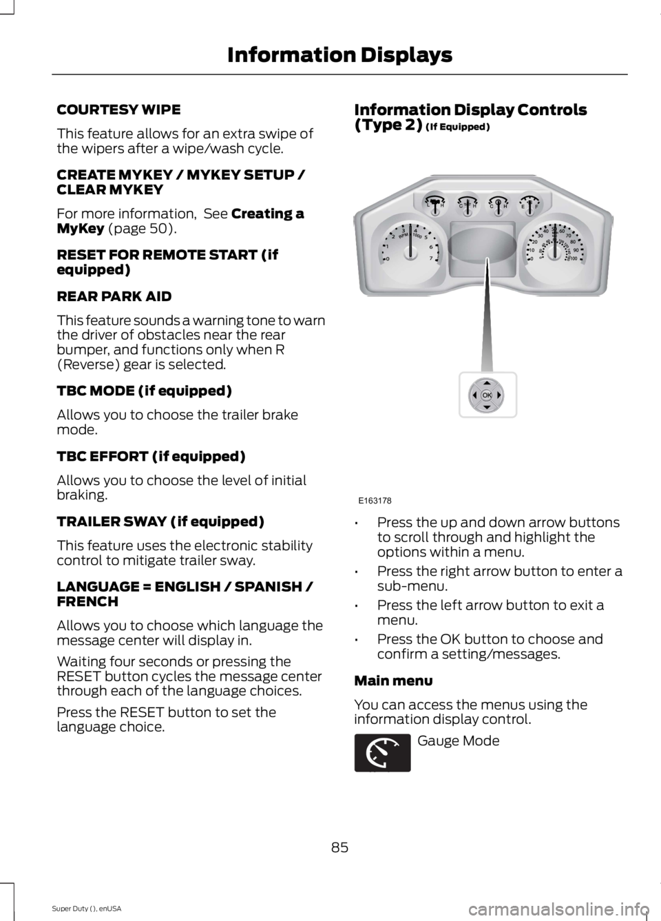 FORD F250 SUPER DUTY 2015 Owners Manual COURTESY WIPE
This feature allows for an extra swipe ofthe wipers after a wipe/wash cycle.
CREATE MYKEY / MYKEY SETUP /CLEAR MYKEY
For more information, See Creating aMyKey (page 50).
RESET FOR REMOT FORD F250 SUPER DUTY 2015 Owners Manual COURTESY WIPE
This feature allows for an extra swipe ofthe wipers after a wipe/wash cycle.
CREATE MYKEY / MYKEY SETUP /CLEAR MYKEY
For more information, See Creating aMyKey (page 50).
RESET FOR REMOT
