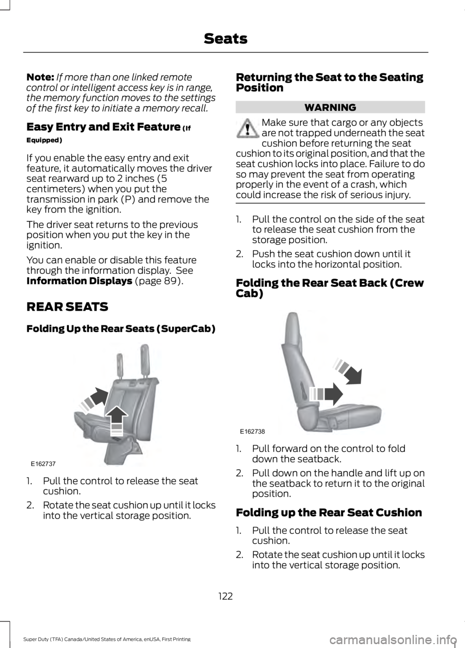 FORD F250 SUPER DUTY 2016 Owners Manual Note:If more than one linked remotecontrol or intelligent access key is in range,the memory function moves to the settingsof the first key to initiate a memory recall.
Easy Entry and Exit Feature (If
FORD F250 SUPER DUTY 2016 Owners Manual Note:If more than one linked remotecontrol or intelligent access key is in range,the memory function moves to the settingsof the first key to initiate a memory recall.
Easy Entry and Exit Feature (If