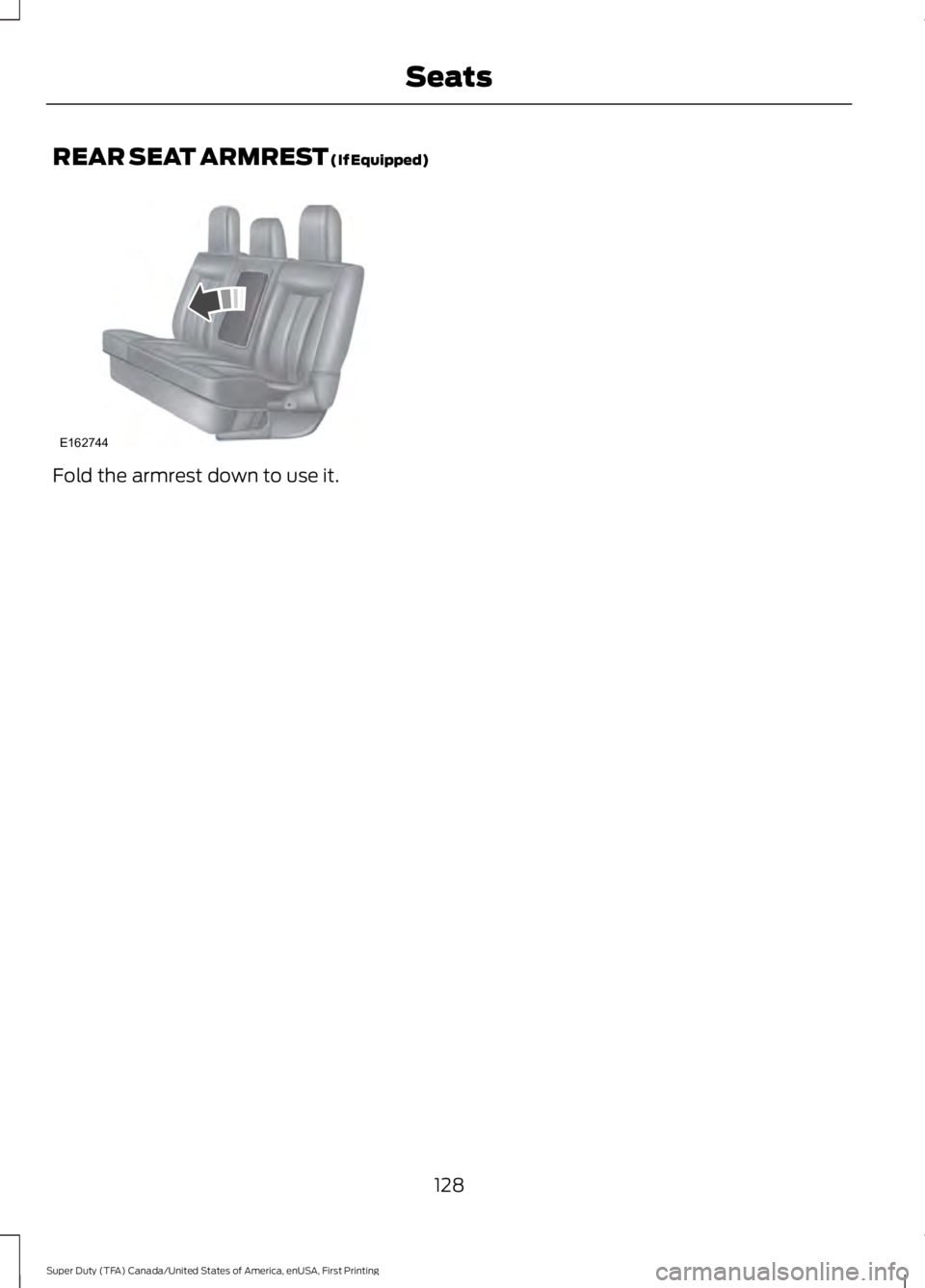 FORD F250 SUPER DUTY 2016  Owners Manual REAR SEAT ARMREST (If Equipped)
Fold the armrest down to use it.
128
Super Duty (TFA) Canada/United States of America, enUSA, First Printing
SeatsE162744  