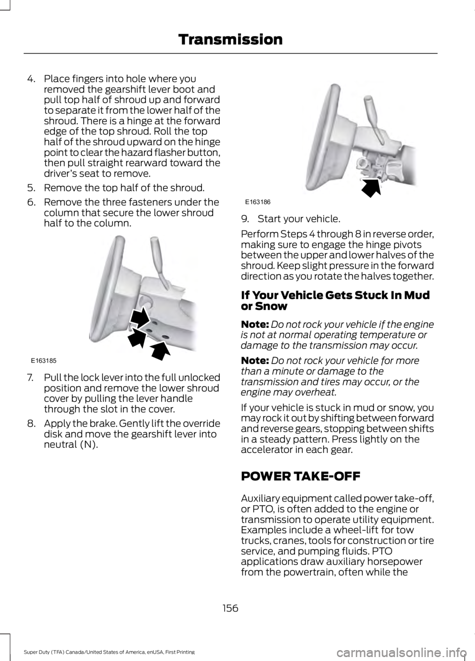 FORD F250 SUPER DUTY 2016 Owners Manual 4. Place fingers into hole where youremoved the gearshift lever boot andpull top half of shroud up and forwardto separate it from the lower half of theshroud. There is a hinge at the forwardedge of th FORD F250 SUPER DUTY 2016 Owners Manual 4. Place fingers into hole where youremoved the gearshift lever boot andpull top half of shroud up and forwardto separate it from the lower half of theshroud. There is a hinge at the forwardedge of th