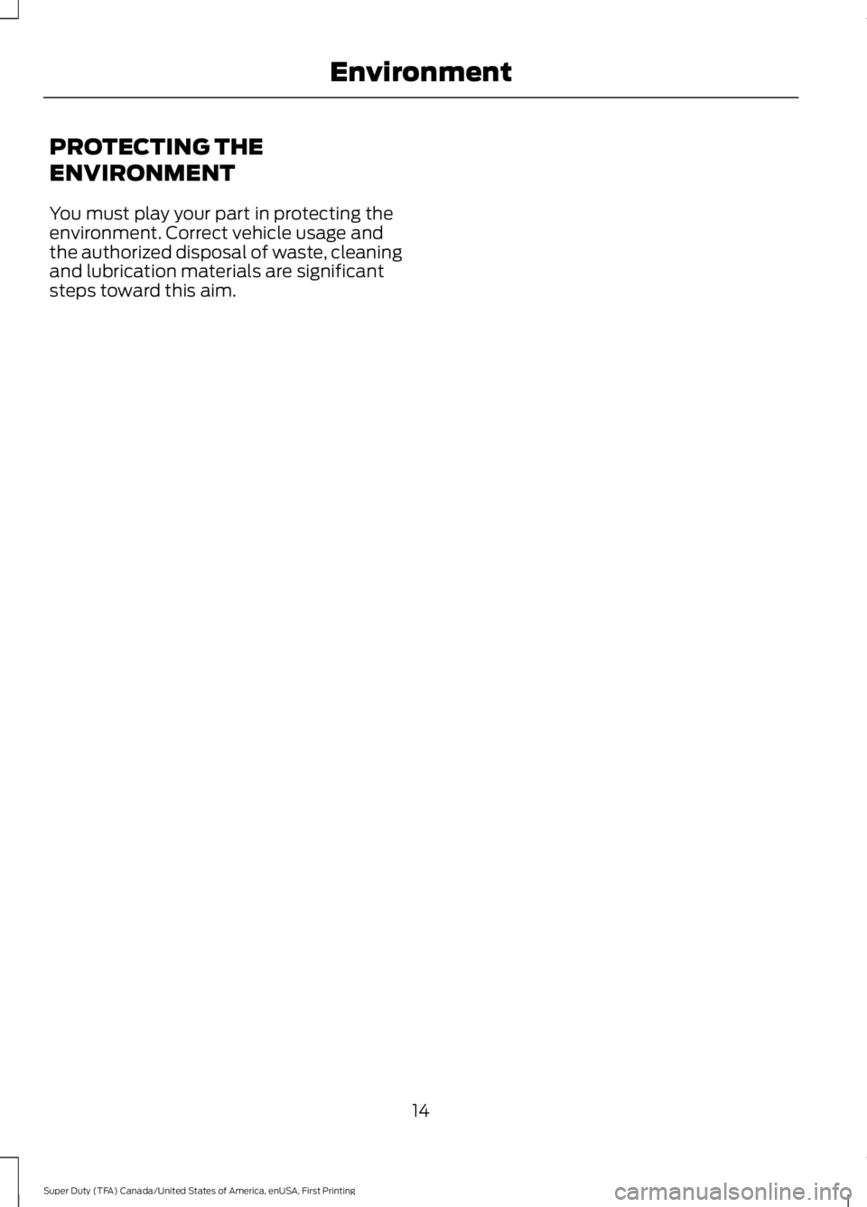 FORD F250 SUPER DUTY 2016  Owners Manual PROTECTING THE
ENVIRONMENT
You must play your part in protecting theenvironment. Correct vehicle usage andthe authorized disposal of waste, cleaningand lubrication materials are significantsteps towar