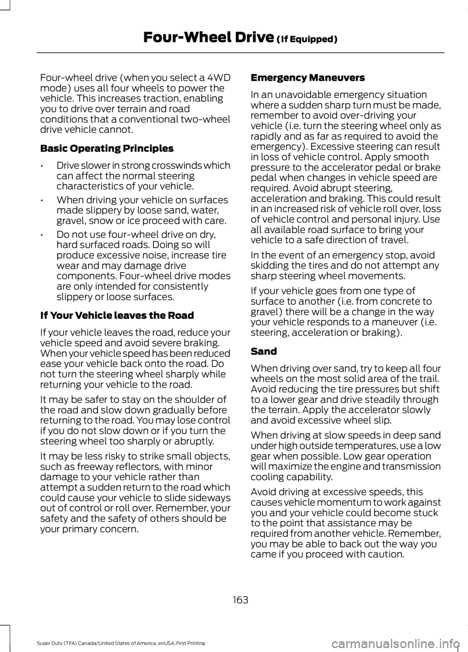 FORD F250 SUPER DUTY 2016 Owners Manual Four-wheel drive (when you select a 4WDmode) uses all four wheels to power thevehicle. This increases traction, enablingyou to drive over terrain and roadconditions that a conventional two-wheeldrive FORD F250 SUPER DUTY 2016 Owners Manual Four-wheel drive (when you select a 4WDmode) uses all four wheels to power thevehicle. This increases traction, enablingyou to drive over terrain and roadconditions that a conventional two-wheeldrive