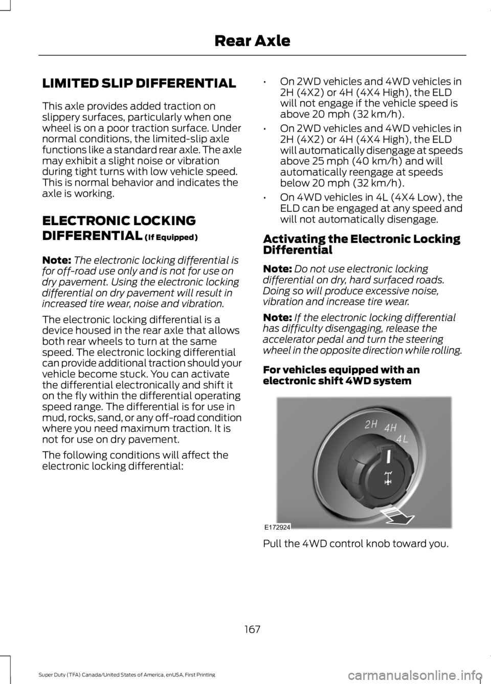 FORD F250 SUPER DUTY 2016 Owners Manual LIMITED SLIP DIFFERENTIAL
This axle provides added traction onslippery surfaces, particularly when onewheel is on a poor traction surface. Undernormal conditions, the limited-slip axlefunctions like a FORD F250 SUPER DUTY 2016 Owners Manual LIMITED SLIP DIFFERENTIAL
This axle provides added traction onslippery surfaces, particularly when onewheel is on a poor traction surface. Undernormal conditions, the limited-slip axlefunctions like a