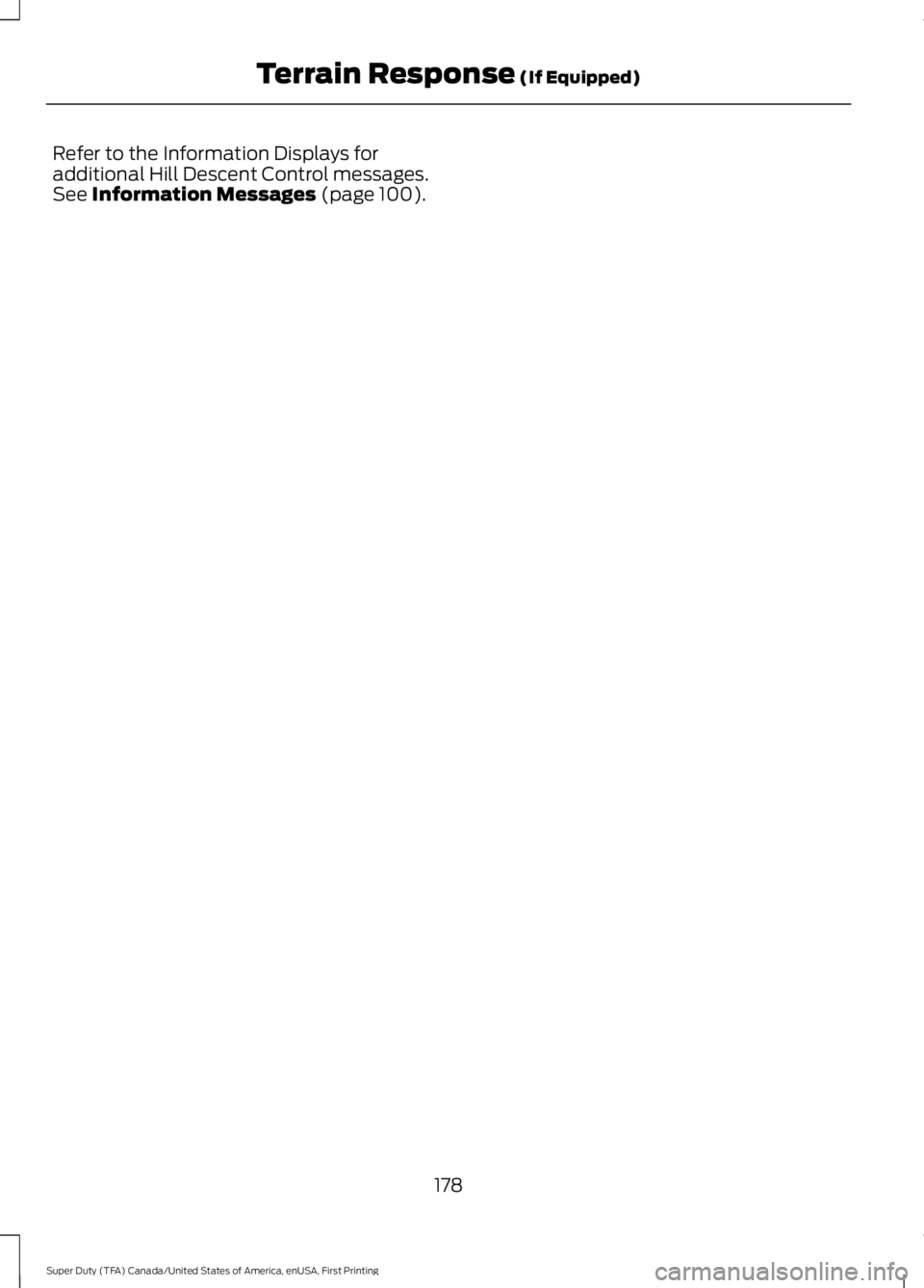 FORD F250 SUPER DUTY 2016  Owners Manual Refer to the Information Displays foradditional Hill Descent Control messages.See Information Messages (page 100).
178
Super Duty (TFA) Canada/United States of America, enUSA, First Printing
Terrain R