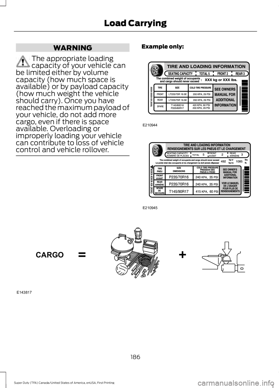 FORD F250 SUPER DUTY 2016  Owners Manual WARNING
The appropriate loadingcapacity of your vehicle canbe limited either by volumecapacity (how much space isavailable) or by payload capacity(how much weight the vehicleshould carry). Once you ha