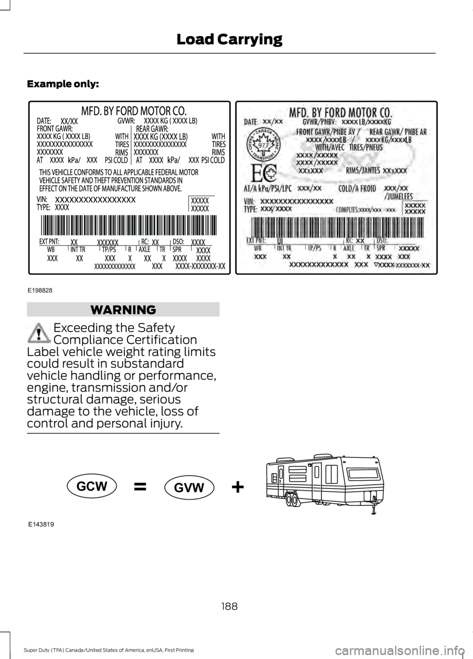 FORD F250 SUPER DUTY 2016  Owners Manual Example only:
WARNING
Exceeding the SafetyCompliance CertificationLabel vehicle weight rating limitscould result in substandardvehicle handling or performance,engine, transmission and/orstructural dam