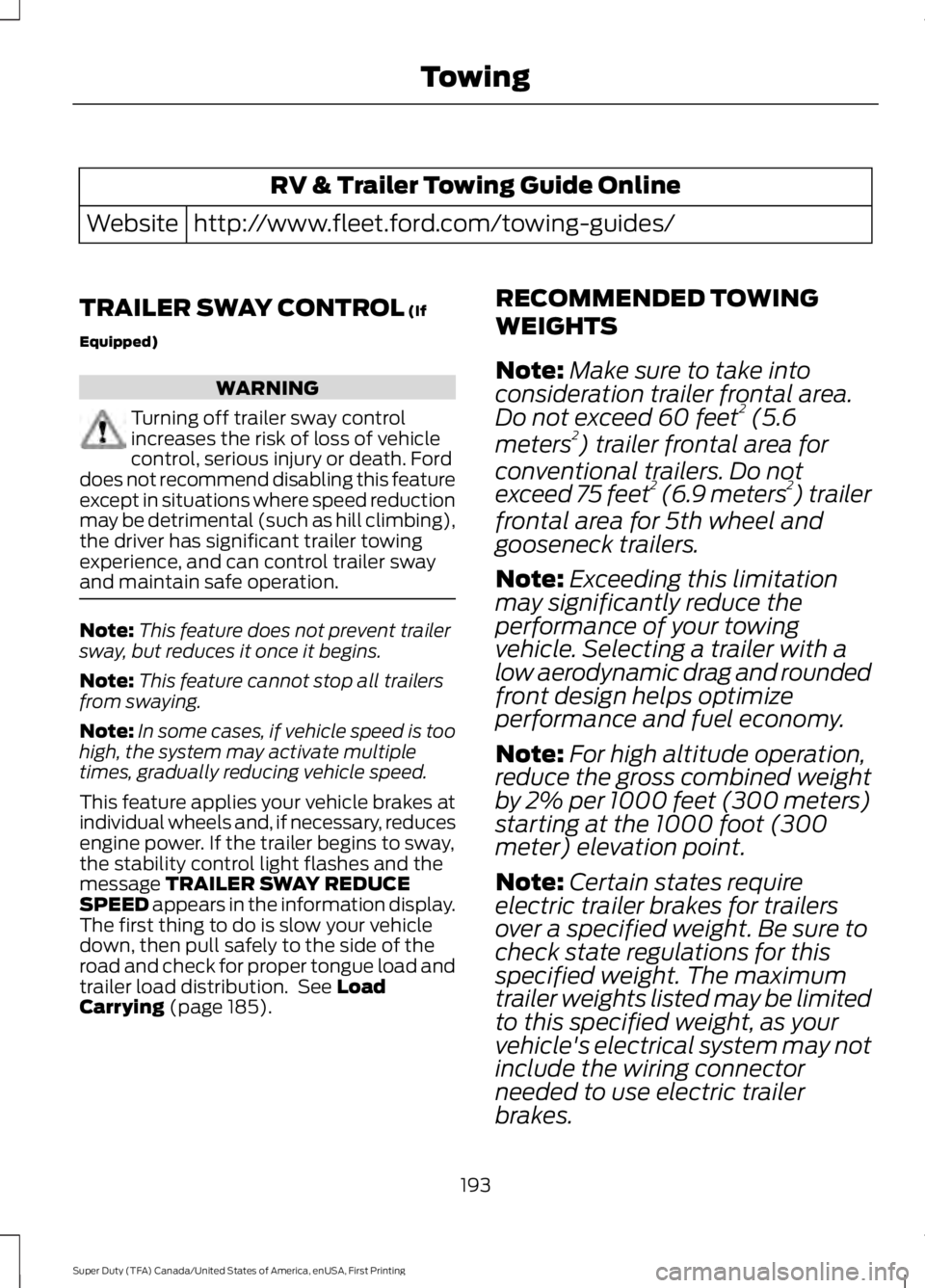 FORD F250 SUPER DUTY 2016 Owners Manual RV & Trailer Towing Guide Online
http://www.fleet.ford.com/towing-guides/Website
TRAILER SWAY CONTROL (If
Equipped)
WARNING
Turning off trailer sway controlincreases the risk of loss of vehiclecontrol FORD F250 SUPER DUTY 2016 Owners Manual RV & Trailer Towing Guide Online
http://www.fleet.ford.com/towing-guides/Website
TRAILER SWAY CONTROL (If
Equipped)
WARNING
Turning off trailer sway controlincreases the risk of loss of vehiclecontrol