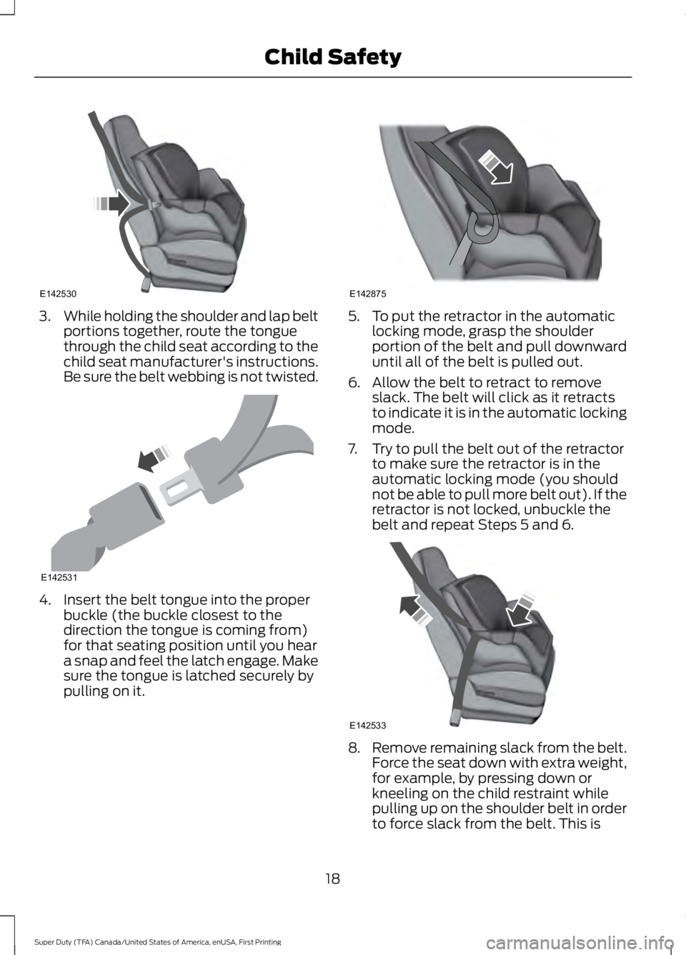 FORD F250 SUPER DUTY 2016 Owners Manual 3.While holding the shoulder and lap beltportions together, route the tonguethrough the child seat according to thechild seat manufacturer's instructions.Be sure the belt webbing is not twisted.
4 FORD F250 SUPER DUTY 2016 Owners Manual 3.While holding the shoulder and lap beltportions together, route the tonguethrough the child seat according to thechild seat manufacturer's instructions.Be sure the belt webbing is not twisted.
4