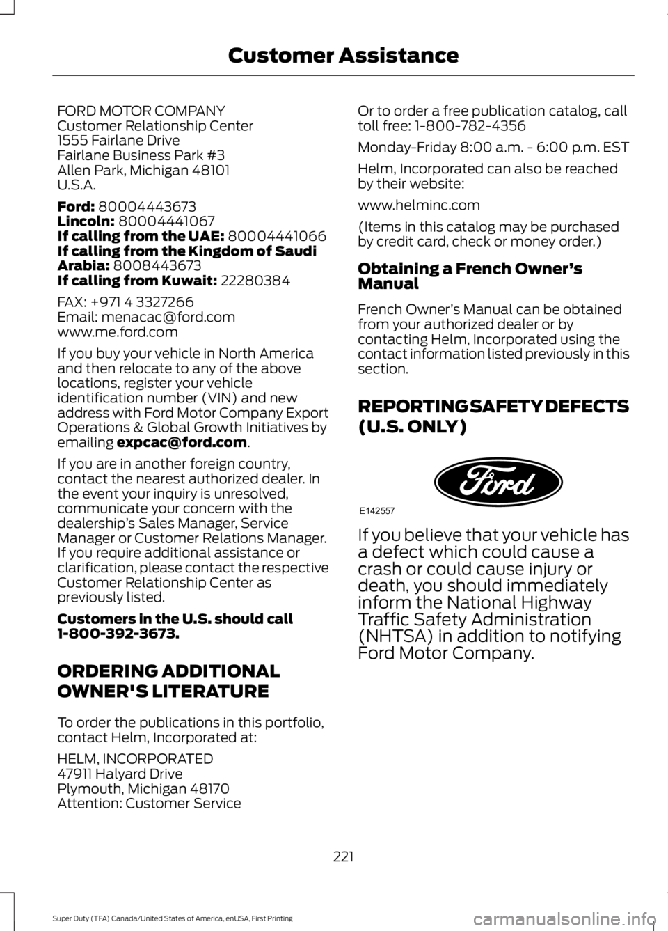 FORD F250 SUPER DUTY 2016 Owners Manual FORD MOTOR COMPANYCustomer Relationship Center1555 Fairlane DriveFairlane Business Park #3Allen Park, Michigan 48101U.S.A.
Ford: 80004443673Lincoln: 80004441067If calling from the UAE: 80004441066If c FORD F250 SUPER DUTY 2016 Owners Manual FORD MOTOR COMPANYCustomer Relationship Center1555 Fairlane DriveFairlane Business Park #3Allen Park, Michigan 48101U.S.A.
Ford: 80004443673Lincoln: 80004441067If calling from the UAE: 80004441066If c